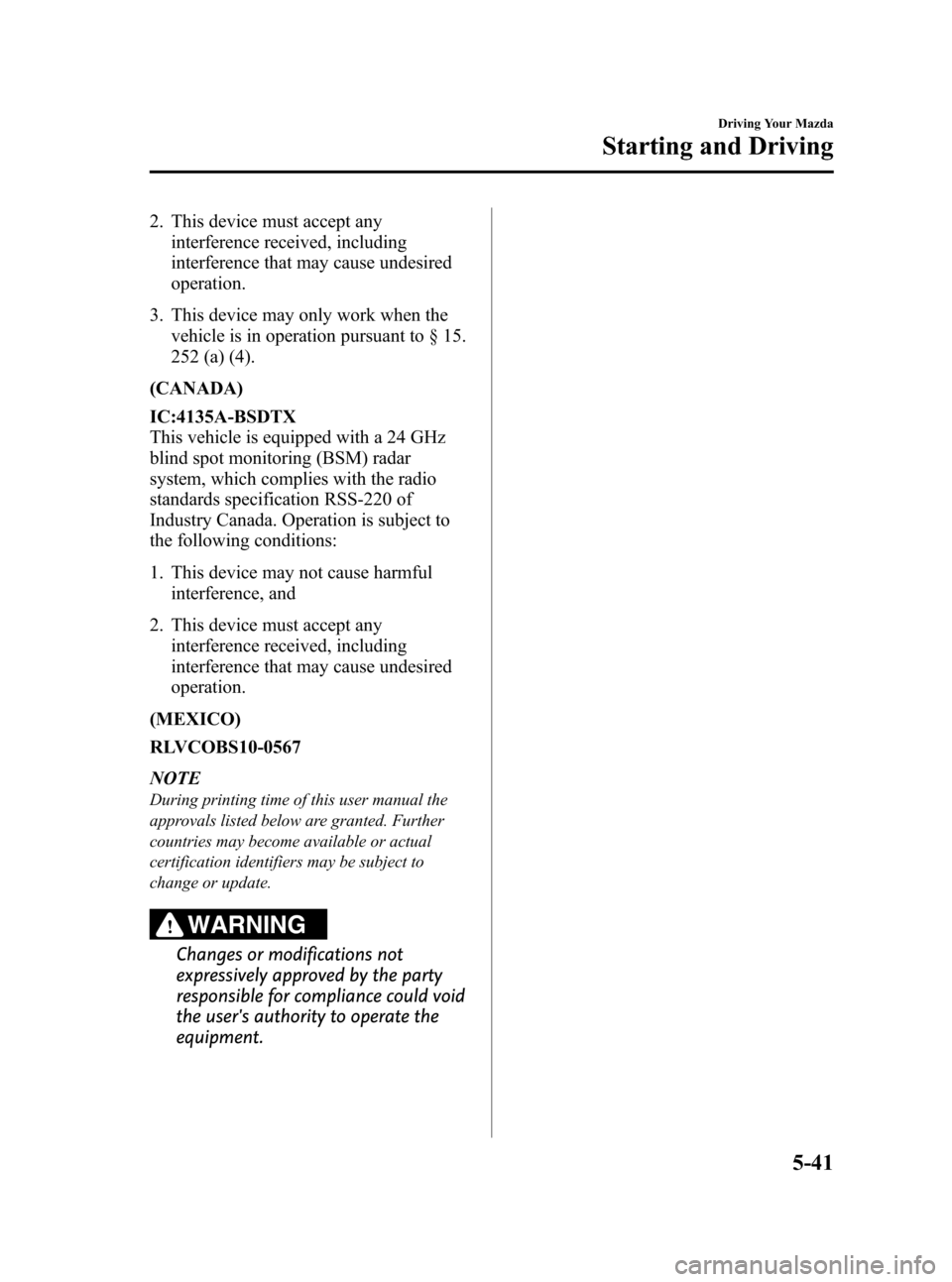 MAZDA MODEL 3 HATCHBACK 2012  Owners Manual (in English) Black plate (203,1)
2. This device must accept anyinterference received, including
interference that may cause undesired
operation.
3. This device may only work when the vehicle is in operation pursua