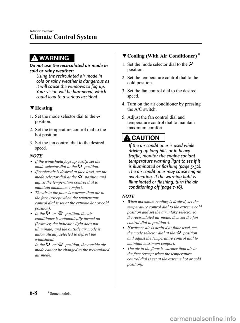 MAZDA MODEL 3 HATCHBACK 2012  Owners Manual (in English) Black plate (246,1)
WARNING
Do not use the recirculated air mode in
cold or rainy weather:Using the recirculated air mode in
cold or rainy weather is dangerous as
it will cause the windows to fog up.
