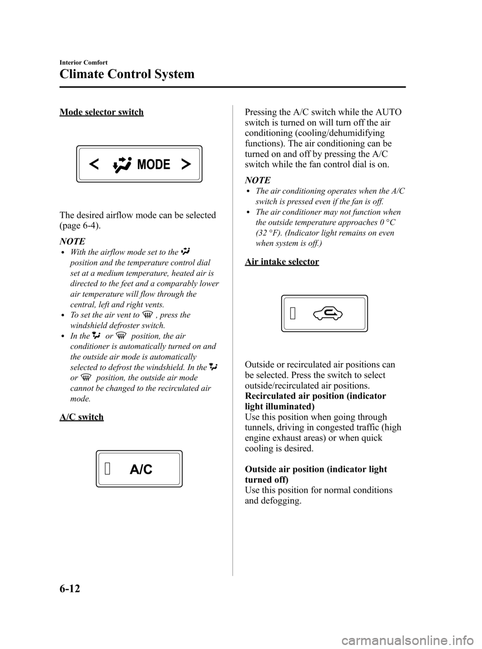 MAZDA MODEL 3 HATCHBACK 2012  Owners Manual (in English) Black plate (250,1)
Mode selector switch
The desired airflow mode can be selected
(page 6-4).
NOTE
lWith the airflow mode set to the
position and the temperature control dial
set at a medium temperatu
