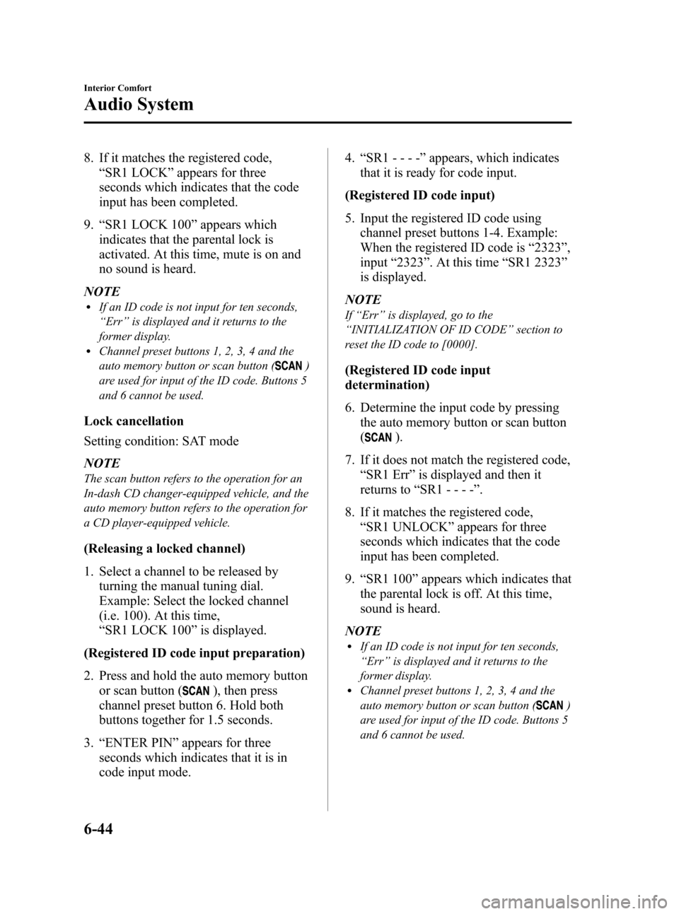 MAZDA MODEL 3 HATCHBACK 2012 (in English) Owners Guide Black plate (282,1)
8. If it matches the registered code,“SR1 LOCK ”appears for three
seconds which indicates that the code
input has been completed.
9. “SR1 LOCK 100 ”appears which
indicates MAZDA MODEL 3 HATCHBACK 2012 (in English) Owners Guide Black plate (282,1)
8. If it matches the registered code,“SR1 LOCK ”appears for three
seconds which indicates that the code
input has been completed.
9. “SR1 LOCK 100 ”appears which
indicates