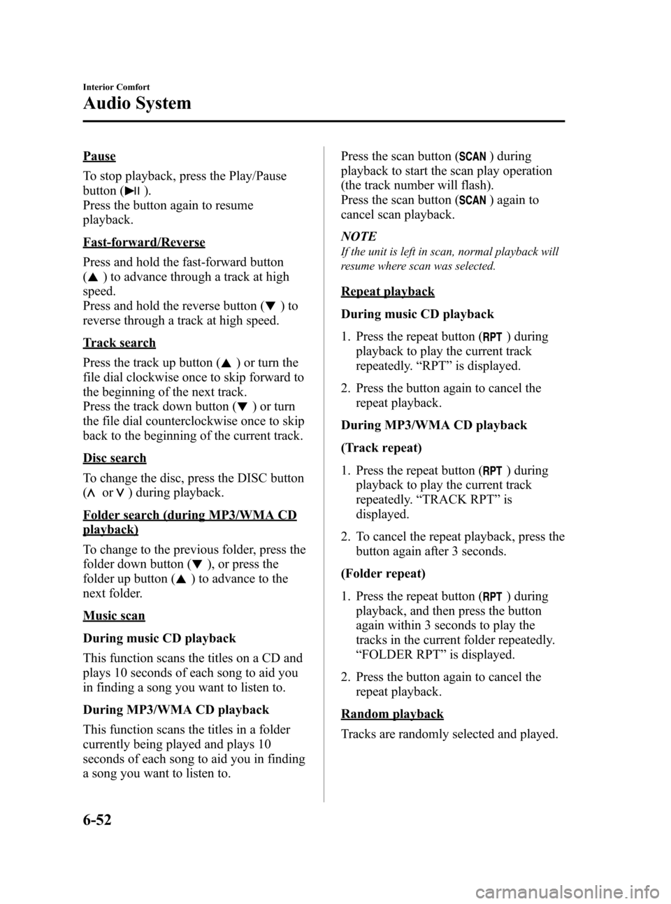 MAZDA MODEL 3 HATCHBACK 2012 (in English) Owners Guide Black plate (290,1)
Pause
To stop playback, press the Play/Pause
button (
).
Press the button again to resume
playback.
Fast-forward/Reverse
Press and hold the fast-forward button
(
) to advance throu MAZDA MODEL 3 HATCHBACK 2012 (in English) Owners Guide Black plate (290,1)
Pause
To stop playback, press the Play/Pause
button (
).
Press the button again to resume
playback.
Fast-forward/Reverse
Press and hold the fast-forward button
(
) to advance throu