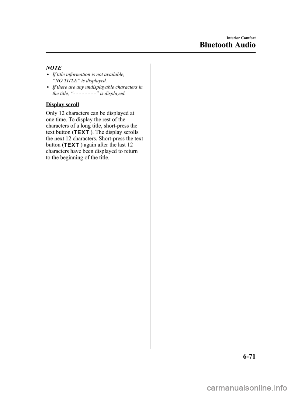 MAZDA MODEL 3 HATCHBACK 2012 (in English) User Guide Black plate (309,1)
NOTElIf title information is not available,
“NO TITLE ”is displayed.
lIf there are any undisplayable characters in
the title, “-------- ”is displayed.
Display scroll
Only 1 MAZDA MODEL 3 HATCHBACK 2012 (in English) User Guide Black plate (309,1)
NOTElIf title information is not available,
“NO TITLE ”is displayed.
lIf there are any undisplayable characters in
the title, “-------- ”is displayed.
Display scroll
Only 1