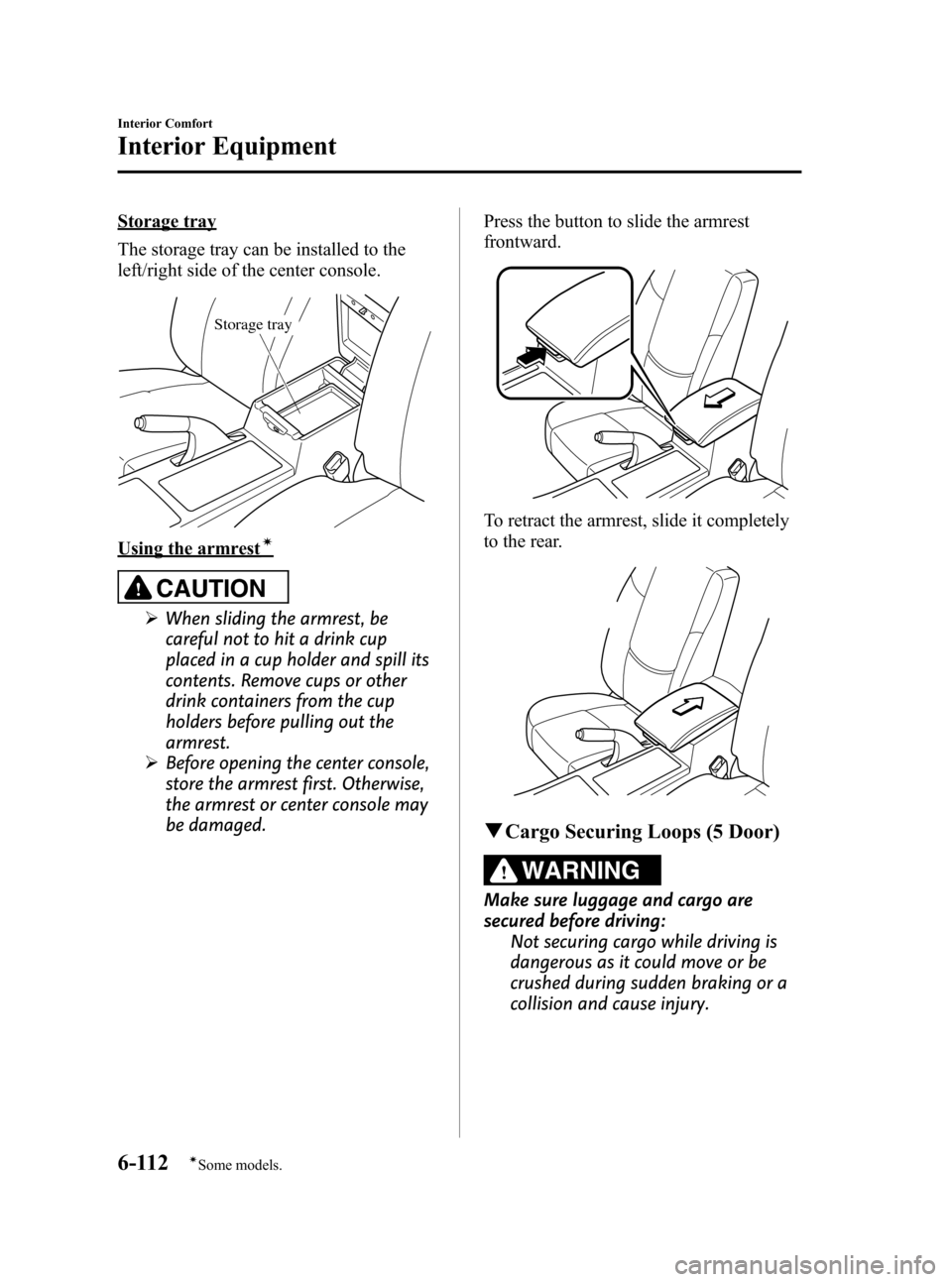 MAZDA MODEL 3 HATCHBACK 2012  Owners Manual (in English) Black plate (350,1)
Storage tray
The storage tray can be installed to the
left/right side of the center console.
Storage tray
Using the armrestí
CAUTION
ØWhen sliding the armrest, be
careful not to 