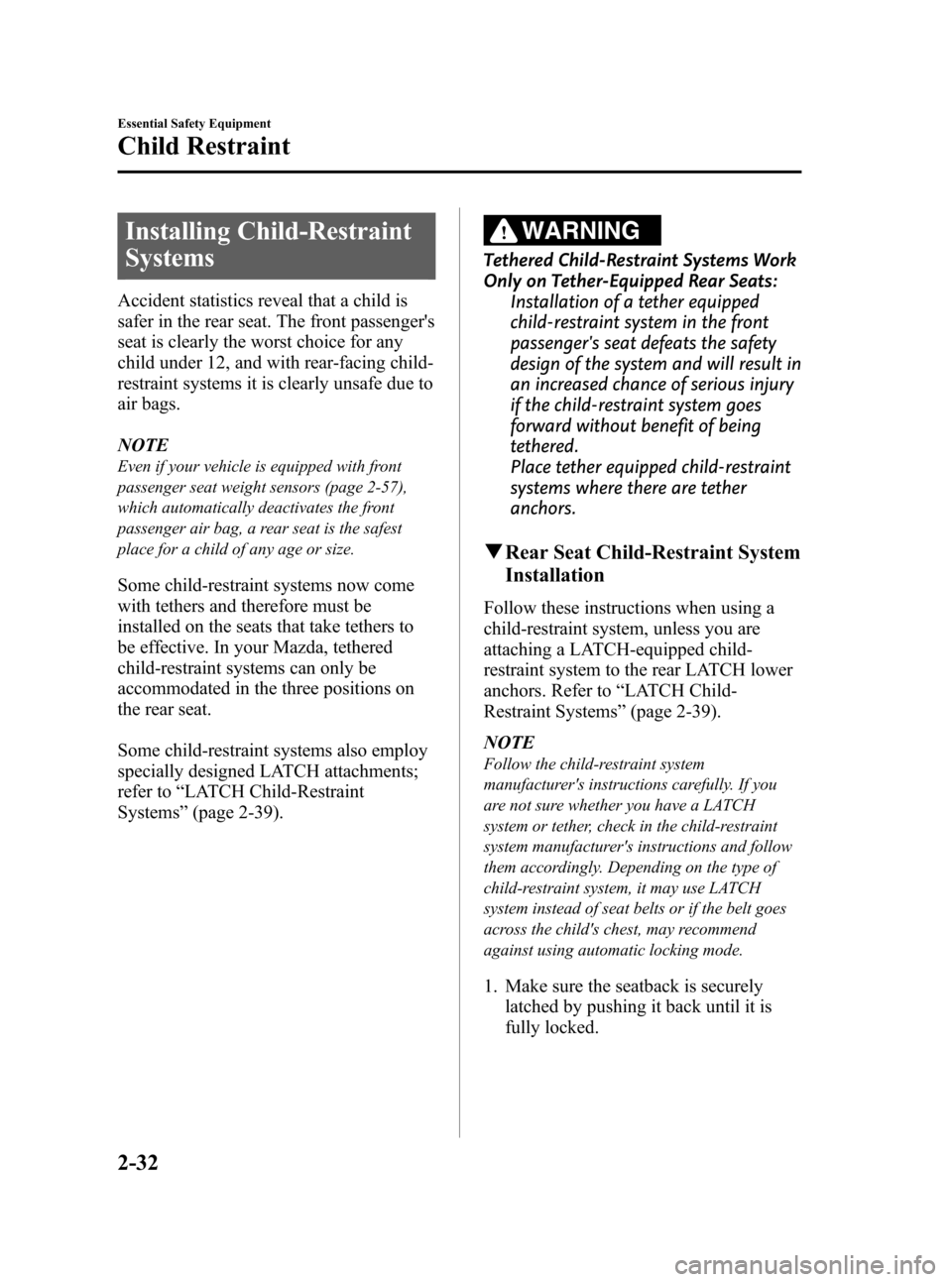 MAZDA MODEL 3 HATCHBACK 2012   (in English) Service Manual Black plate (46,1)
Installing Child-Restraint
Systems
Accident statistics reveal that a child is
safer in the rear seat. The front passengers
seat is clearly the worst choice for any
child under 12, 