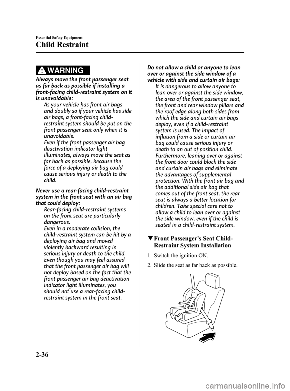 MAZDA MODEL 3 HATCHBACK 2012  Owners Manual (in English) Black plate (50,1)
WARNING
Always move the front passenger seat
as far back as possible if installing a
front-facing child-restraint system on it
is unavoidable:As your vehicle has front air bags
and 