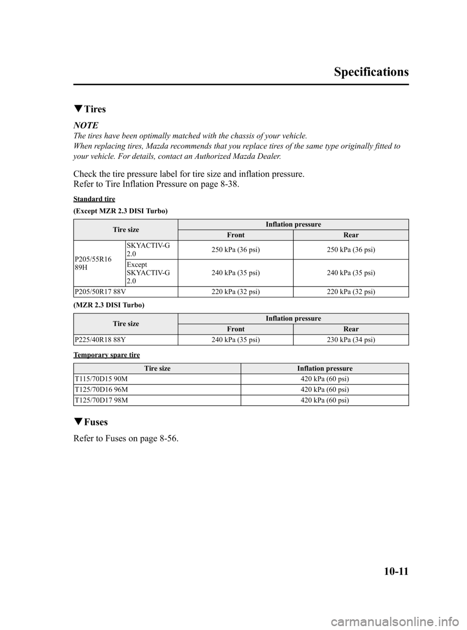 MAZDA MODEL 3 HATCHBACK 2012  Owners Manual (in English) Black plate (511,1)
qTires
NOTE
The tires have been optimally matched with the chassis of your vehicle.
When replacing tires, Mazda recommends that you replace tires of the same type originally fitted