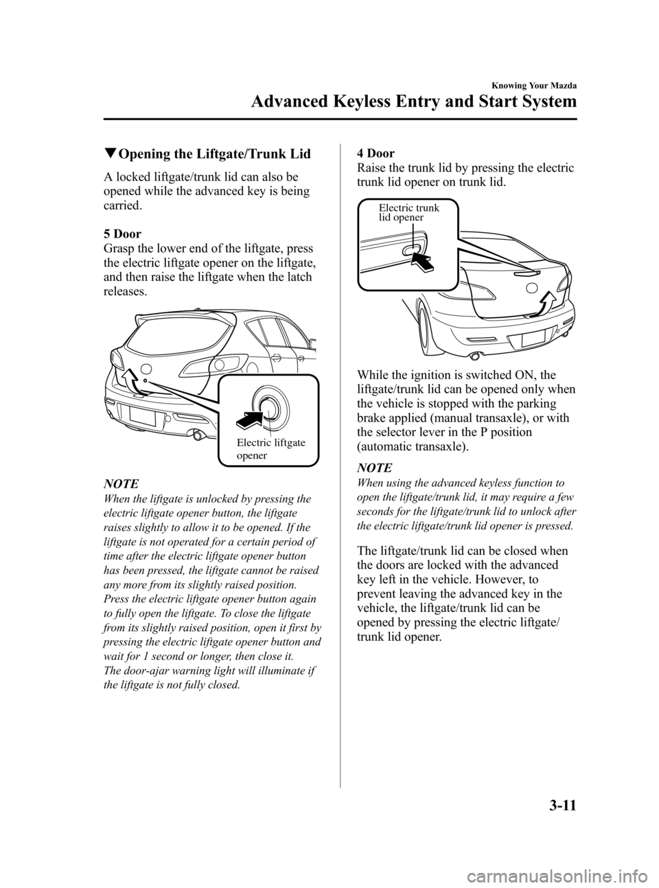 MAZDA MODEL 3 HATCHBACK 2012   (in English) Manual Online Black plate (89,1)
qOpening the Liftgate/Trunk Lid
A locked liftgate/trunk lid can also be
opened while the advanced key is being
carried.
5 Door
Grasp the lower end of the liftgate, press
the electri