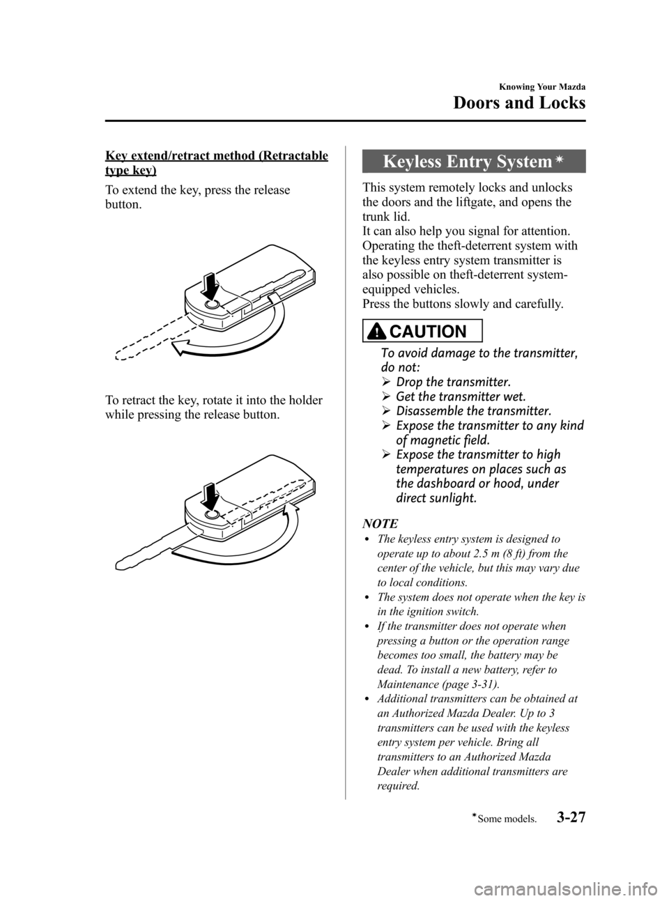 MAZDA MODEL 3 HATCHBACK 2011  Owners Manual (in English) Black plate (103,1)
Key extend/retract method (Retractable
type key)
To extend the key, press the release
button.
To retract the key, rotate it into the holder
while pressing the release button.
Keyle