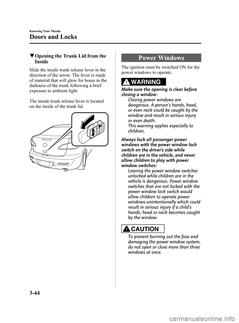 MAZDA MODEL 3 HATCHBACK 2011  Owners Manual (in English) Black plate (120,1)
qOpening the Trunk Lid from the
Inside
Slide the inside trunk release lever in the
direction of the arrow. The lever is made
of material that will glow for hours in the
darkness of