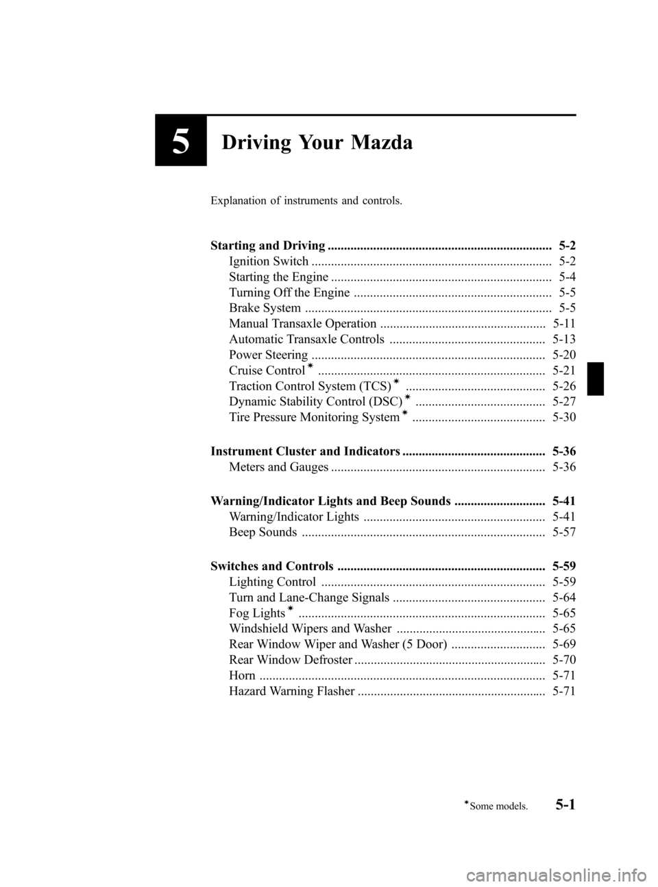 MAZDA MODEL 3 HATCHBACK 2011  Owners Manual (in English) Black plate (161,1)
5Driving Your Mazda
Explanation of instruments and controls.
Starting and Driving ..................................................................... 5-2Ignition Switch .........