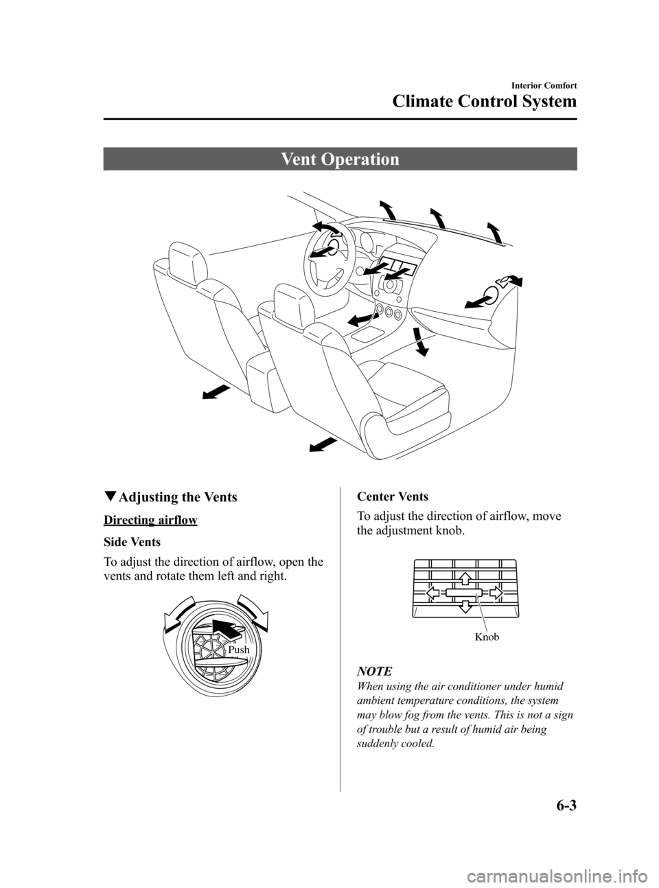 MAZDA MODEL 3 HATCHBACK 2011  Owners Manual (in English) Black plate (235,1)
Vent Operation
qAdjusting the Vents
Directing airflow
Side Vents
To adjust the direction of airflow, open the
vents and rotate them left and right.
Push
Center Vents
To adjust the 