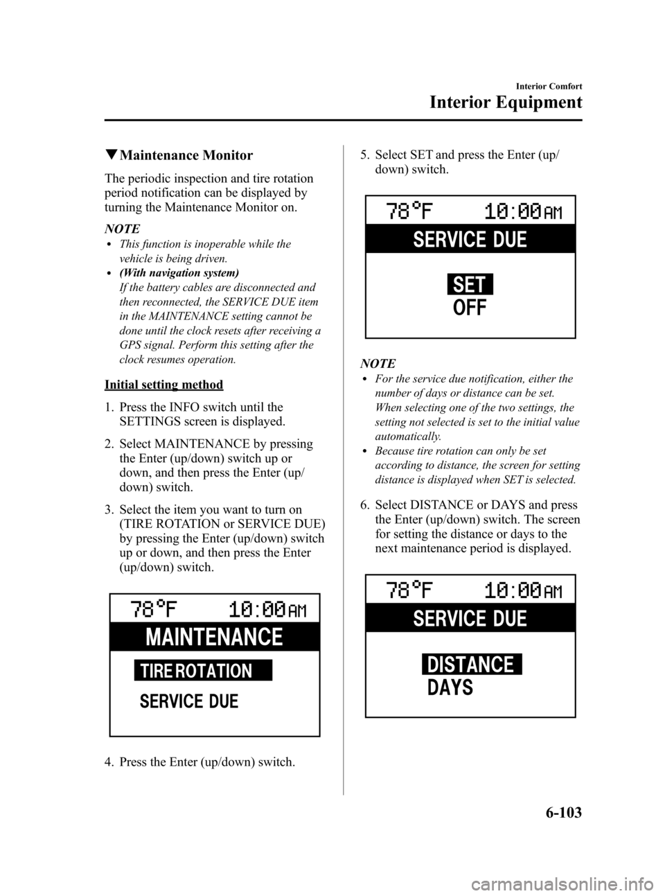 MAZDA MODEL 3 HATCHBACK 2011  Owners Manual (in English) Black plate (335,1)
qMaintenance Monitor
The periodic inspection and tire rotation
period notification can be displayed by
turning the Maintenance Monitor on.
NOTE
lThis function is inoperable while t