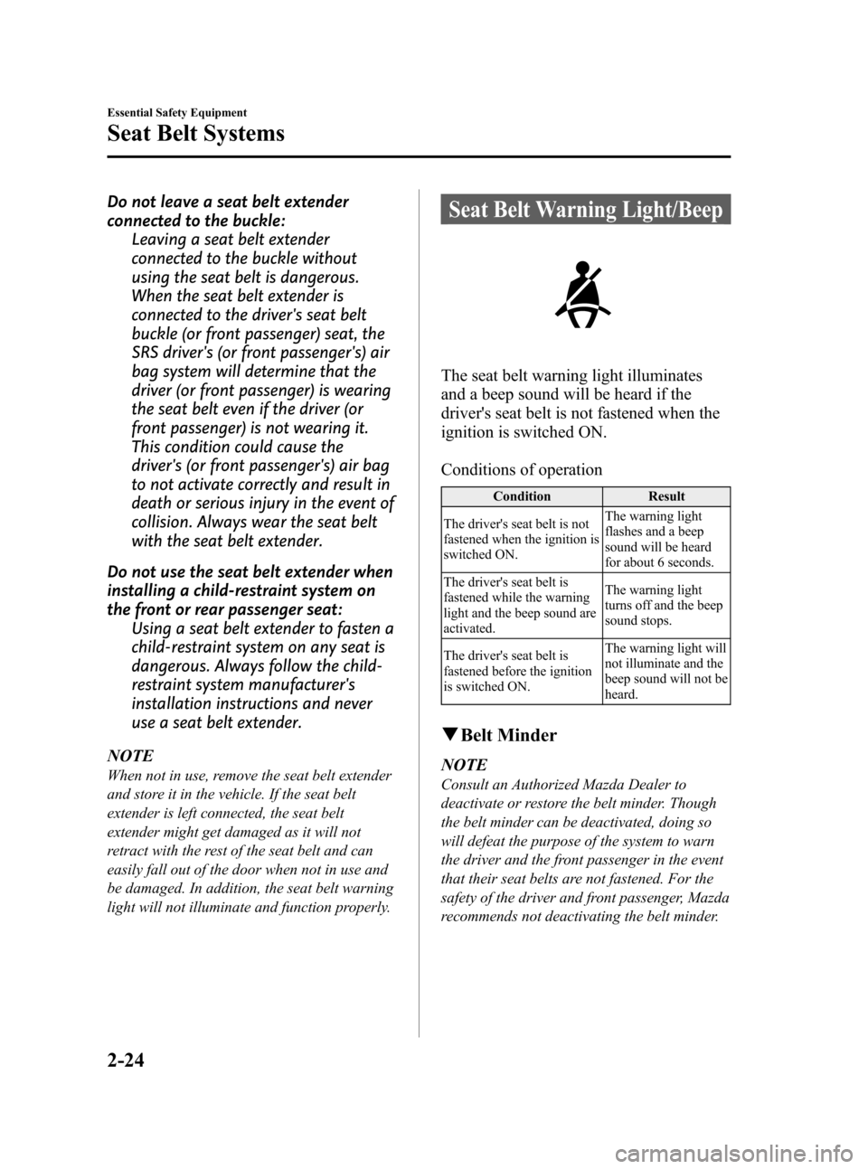 MAZDA MODEL 3 HATCHBACK 2011   (in English) Owners Guide Black plate (38,1)
Do not leave a seat belt extender
connected to the buckle:Leaving a seat belt extender
connected to the buckle without
using the seat belt is dangerous.
When the seat belt extender 