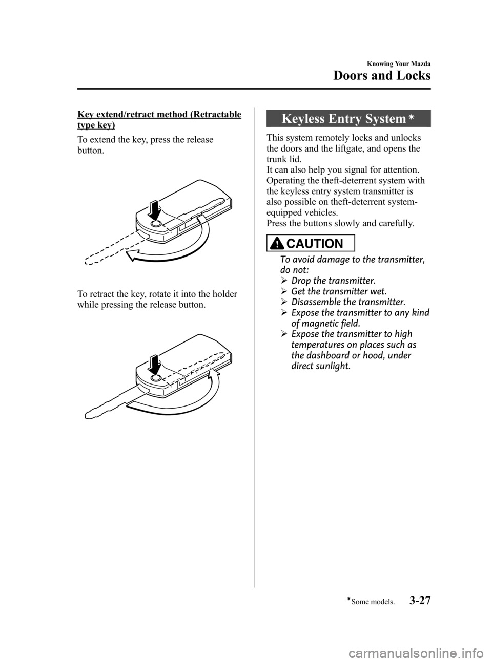 MAZDA MODEL 3 HATCHBACK 2010  Owners Manual (in English) Black plate (103,1)
Key extend/retract method (Retractable
type key)
To extend the key, press the release
button.
To retract the key, rotate it into the holder
while pressing the release button.
Keyle