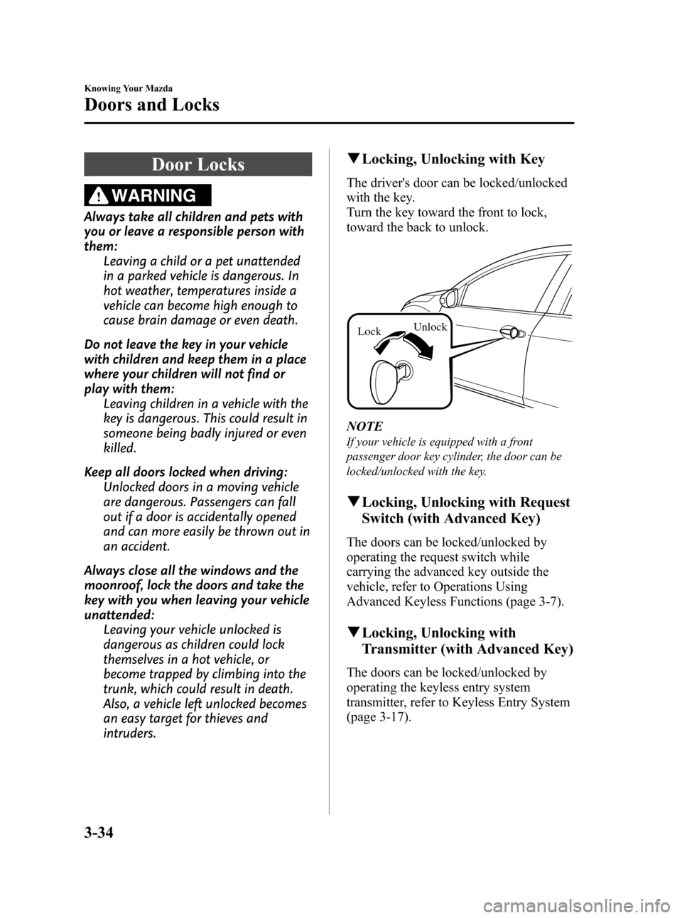 MAZDA MODEL 3 HATCHBACK 2010  Owners Manual (in English) Black plate (110,1)
Door Locks
WARNING
Always take all children and pets with
you or leave a responsible person with
them:
Leaving a child or a pet unattended
in a parked vehicle is dangerous. In
hot 