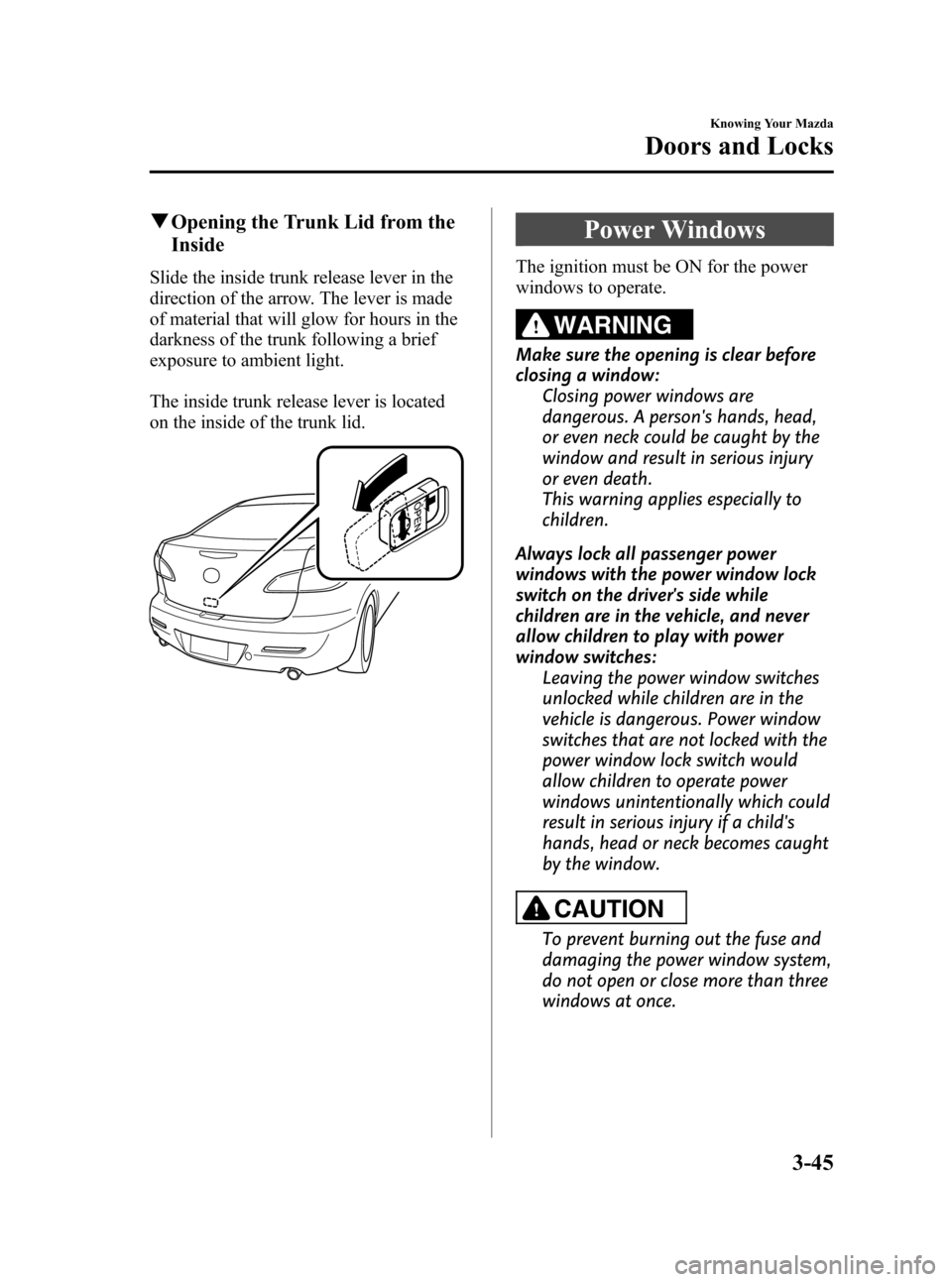 MAZDA MODEL 3 HATCHBACK 2010  Owners Manual (in English) Black plate (121,1)
qOpening the Trunk Lid from the
Inside
Slide the inside trunk release lever in the
direction of the arrow. The lever is made
of material that will glow for hours in the
darkness of