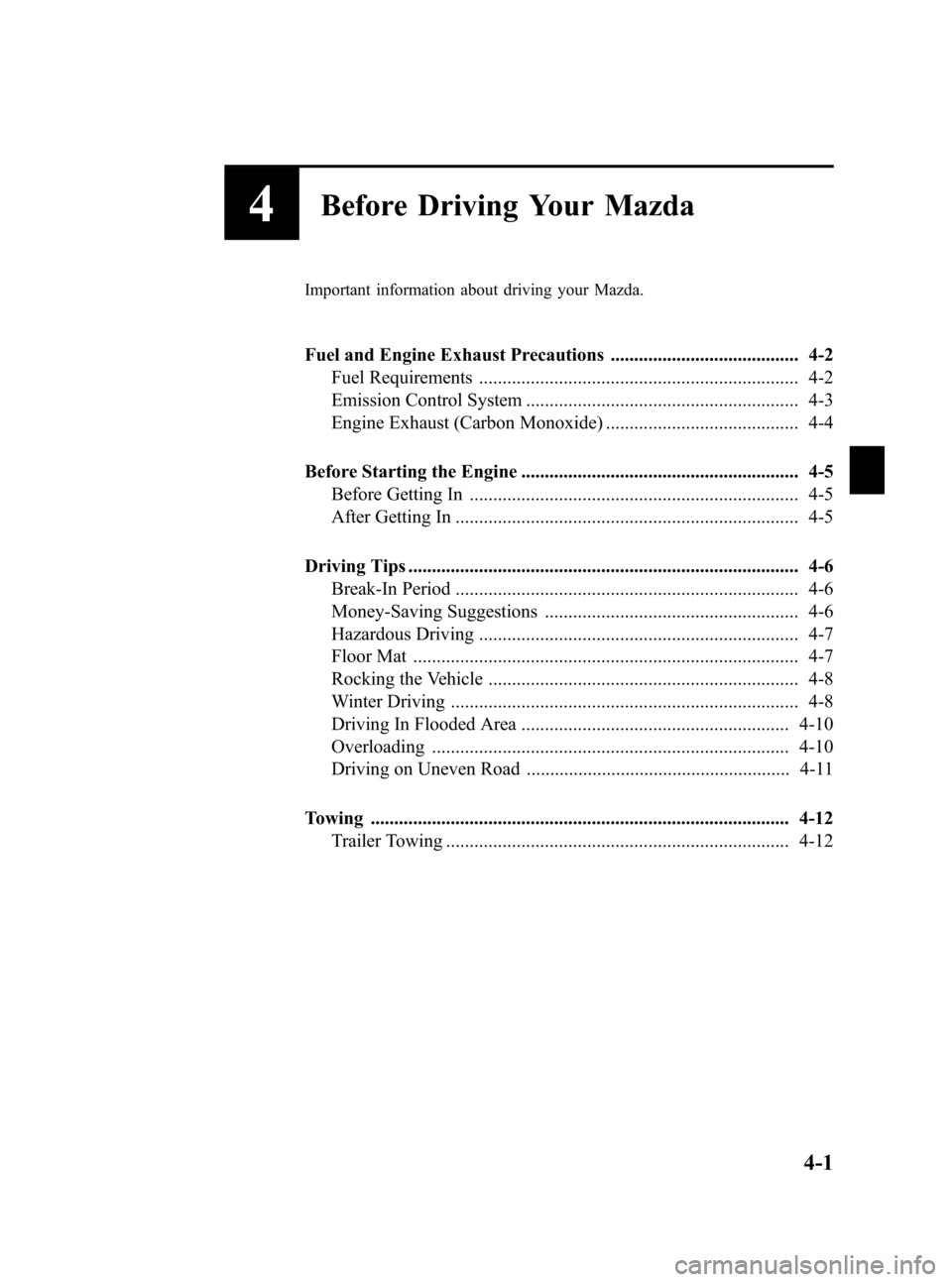MAZDA MODEL 3 HATCHBACK 2010  Owners Manual (in English) Black plate (145,1)
4Before Driving Your Mazda
Important information about driving your Mazda.
Fuel and Engine Exhaust Precautions ........................................ 4-2
Fuel Requirements ......