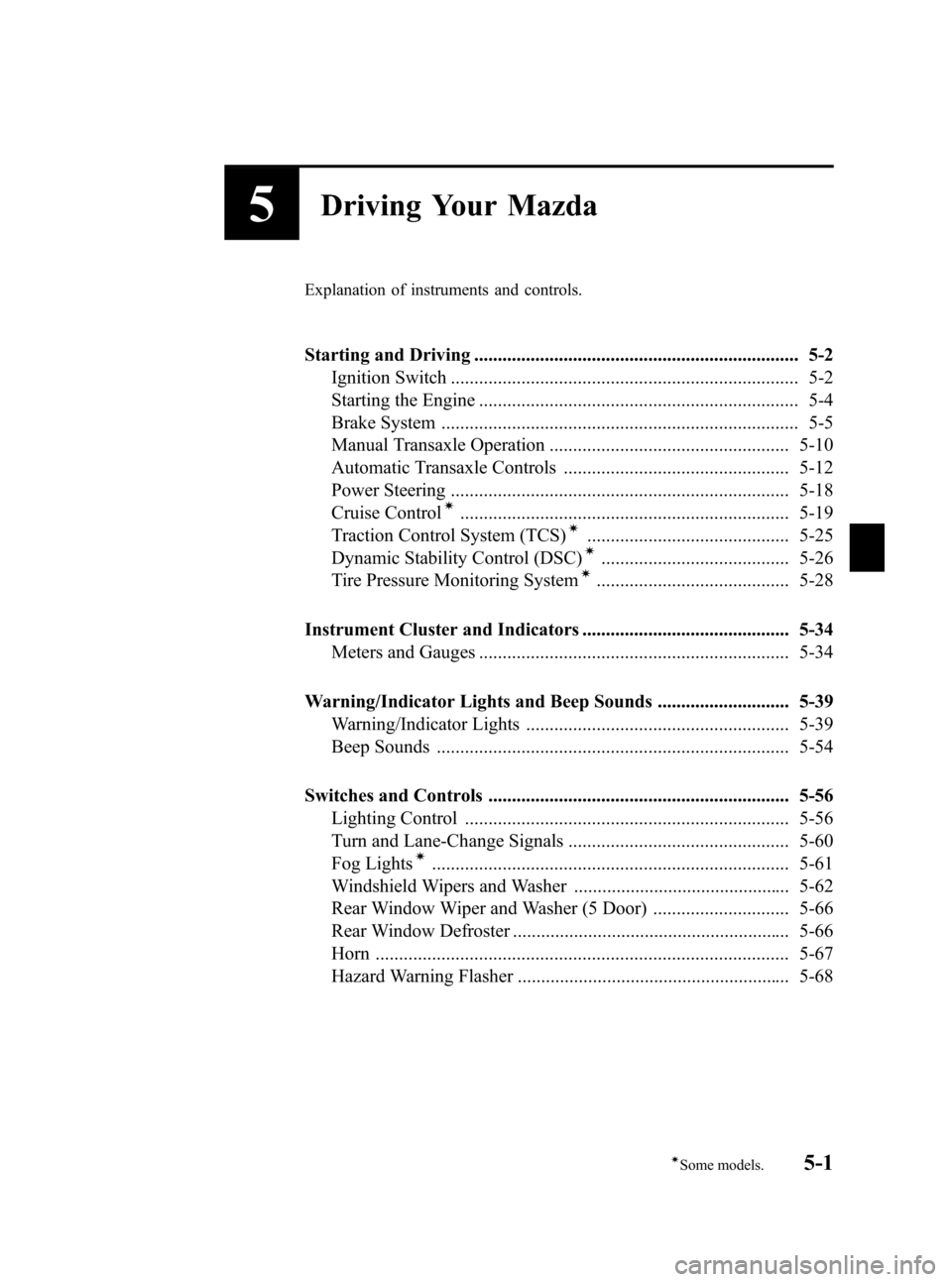 MAZDA MODEL 3 HATCHBACK 2010  Owners Manual (in English) Black plate (157,1)
5Driving Your Mazda
Explanation of instruments and controls.
Starting and Driving ..................................................................... 5-2
Ignition Switch ........