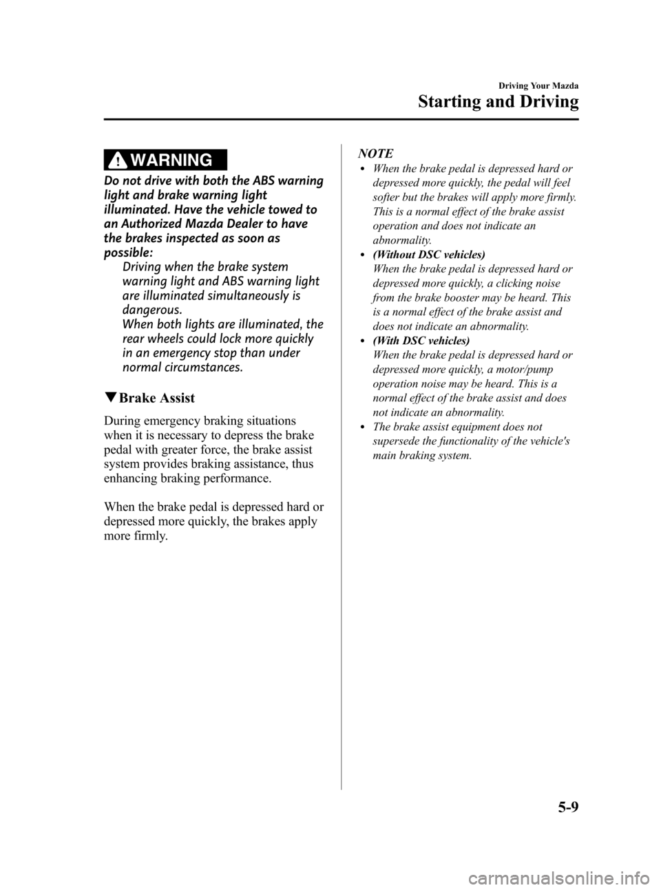 MAZDA MODEL 3 HATCHBACK 2010  Owners Manual (in English) Black plate (165,1)
WARNING
Do not drive with both the ABS warning
light and brake warning light
illuminated. Have the vehicle towed to
an Authorized Mazda Dealer to have
the brakes inspected as soon 