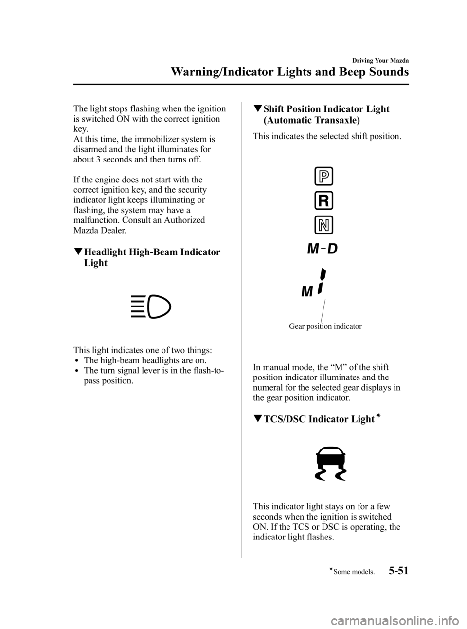 MAZDA MODEL 3 HATCHBACK 2010  Owners Manual (in English) Black plate (207,1)
The light stops flashing when the ignition
is switched ON with the correct ignition
key.
At this time, the immobilizer system is
disarmed and the light illuminates for
about 3 seco