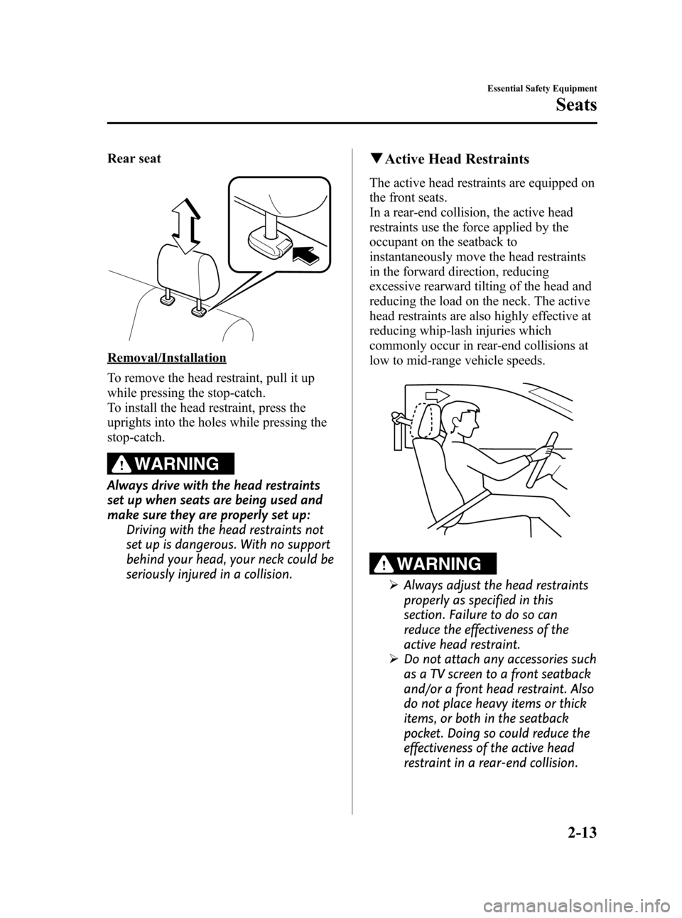 MAZDA MODEL 3 HATCHBACK 2010   (in English) Owners Guide Black plate (27,1)
Rear seat
Removal/Installation
To remove the head restraint, pull it up
while pressing the stop-catch.
To install the head restraint, press the
uprights into the holes while pressin
