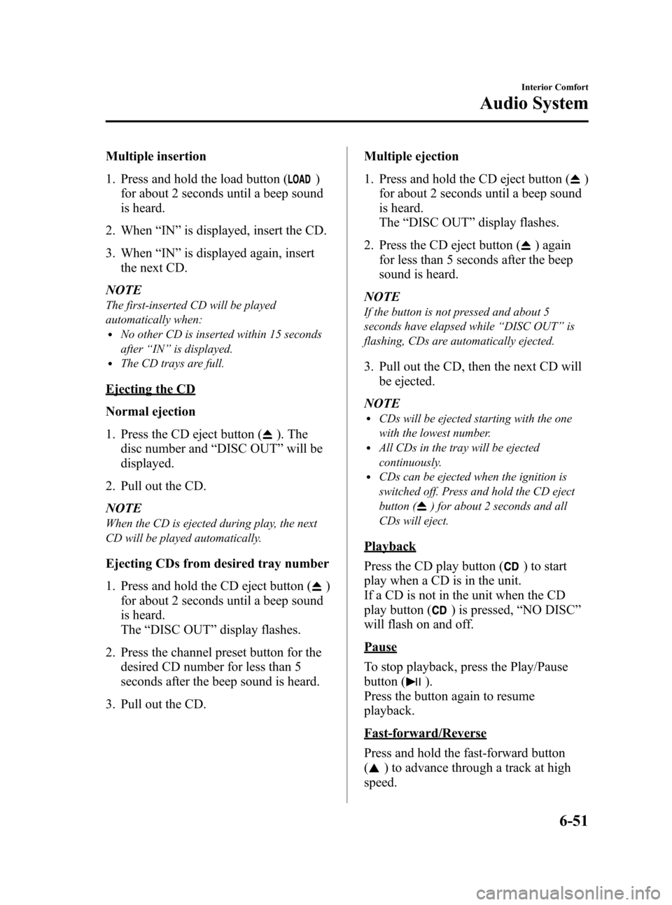 MAZDA MODEL 3 HATCHBACK 2010  Owners Manual (in English) Black plate (275,1)
Multiple insertion
1. Press and hold the load button (
)
for about 2 seconds until a beep sound
is heard.
2. When“IN”is displayed, insert the CD.
3. When“IN”is displayed ag