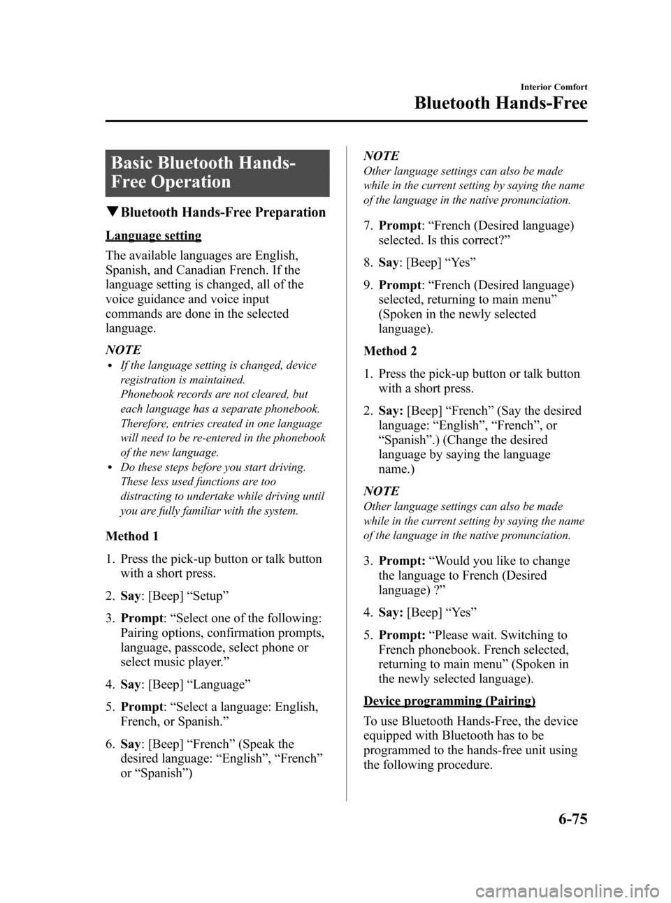 MAZDA MODEL 3 HATCHBACK 2010 Owners Manual (in English) Black plate (299,1)
Basic Bluetooth Hands-
Free Operation
qBluetooth Hands-Free Preparation
Language setting
The available languages are English,
Spanish, and Canadian French. If the
language setting MAZDA MODEL 3 HATCHBACK 2010 Owners Manual (in English) Black plate (299,1)
Basic Bluetooth Hands-
Free Operation
qBluetooth Hands-Free Preparation
Language setting
The available languages are English,
Spanish, and Canadian French. If the
language setting
