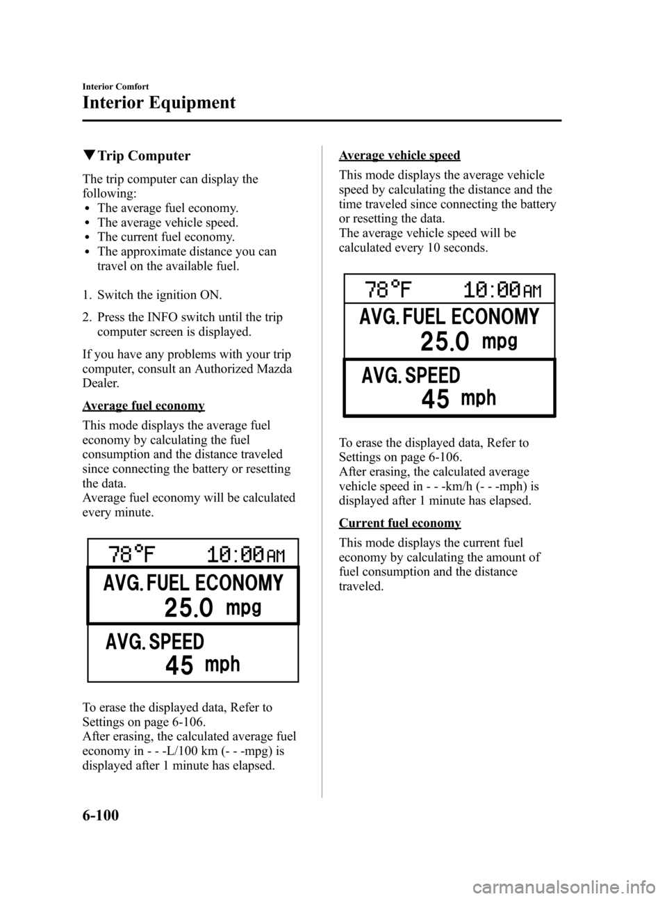 MAZDA MODEL 3 HATCHBACK 2010  Owners Manual (in English) Black plate (324,1)
qTrip Computer
The trip computer can display the
following:
lThe average fuel economy.lThe average vehicle speed.lThe current fuel economy.lThe approximate distance you can
travel 