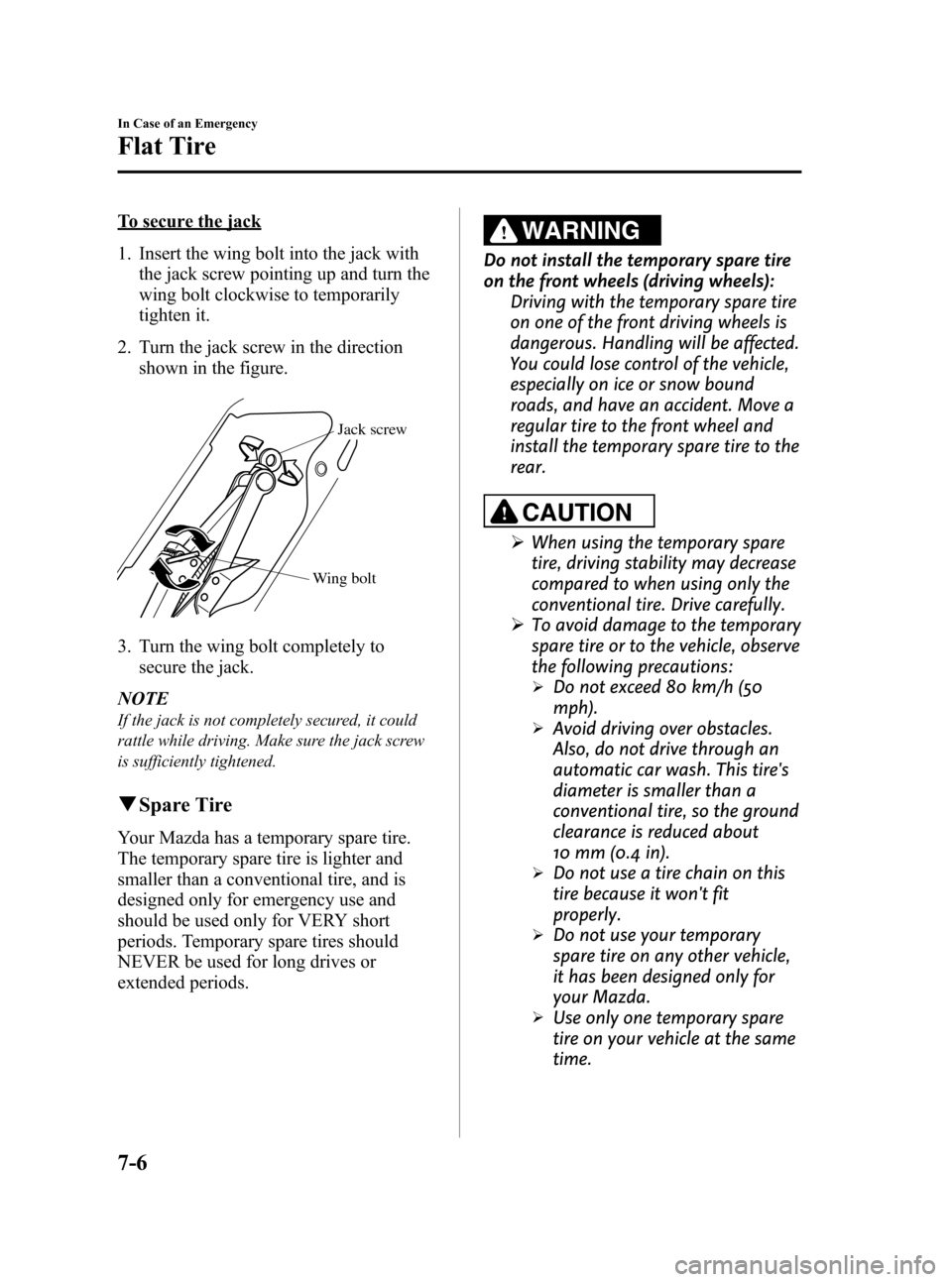 MAZDA MODEL 3 HATCHBACK 2010  Owners Manual (in English) Black plate (344,1)
To secure the jack
1. Insert the wing bolt into the jack with
the jack screw pointing up and turn the
wing bolt clockwise to temporarily
tighten it.
2. Turn the jack screw in the d