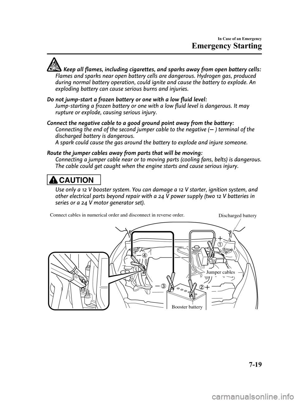 MAZDA MODEL 3 HATCHBACK 2010  Owners Manual (in English) Black plate (357,1)
Keep all flames, including cigarettes, and sparks away from open battery cells:
Flames and sparks near open battery cells are dangerous. Hydrogen gas, produced
during normal batter
