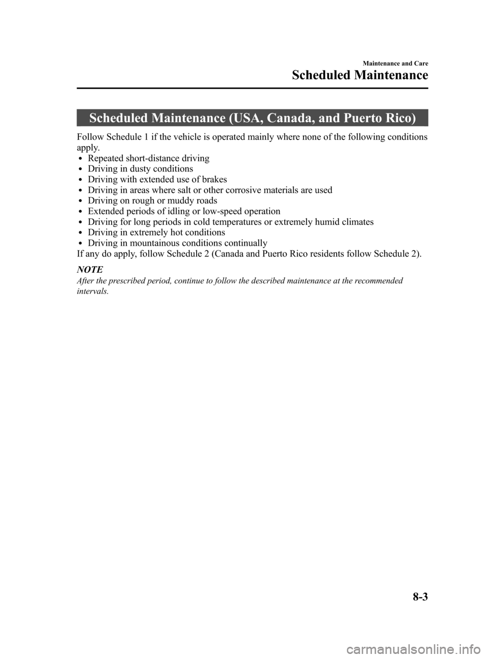 MAZDA MODEL 3 HATCHBACK 2010  Owners Manual (in English) Black plate (367,1)
Scheduled Maintenance (USA, Canada, and Puerto Rico)
Follow Schedule 1 if the vehicle is operated mainly where none of the following conditions
apply.
lRepeated short-distance driv