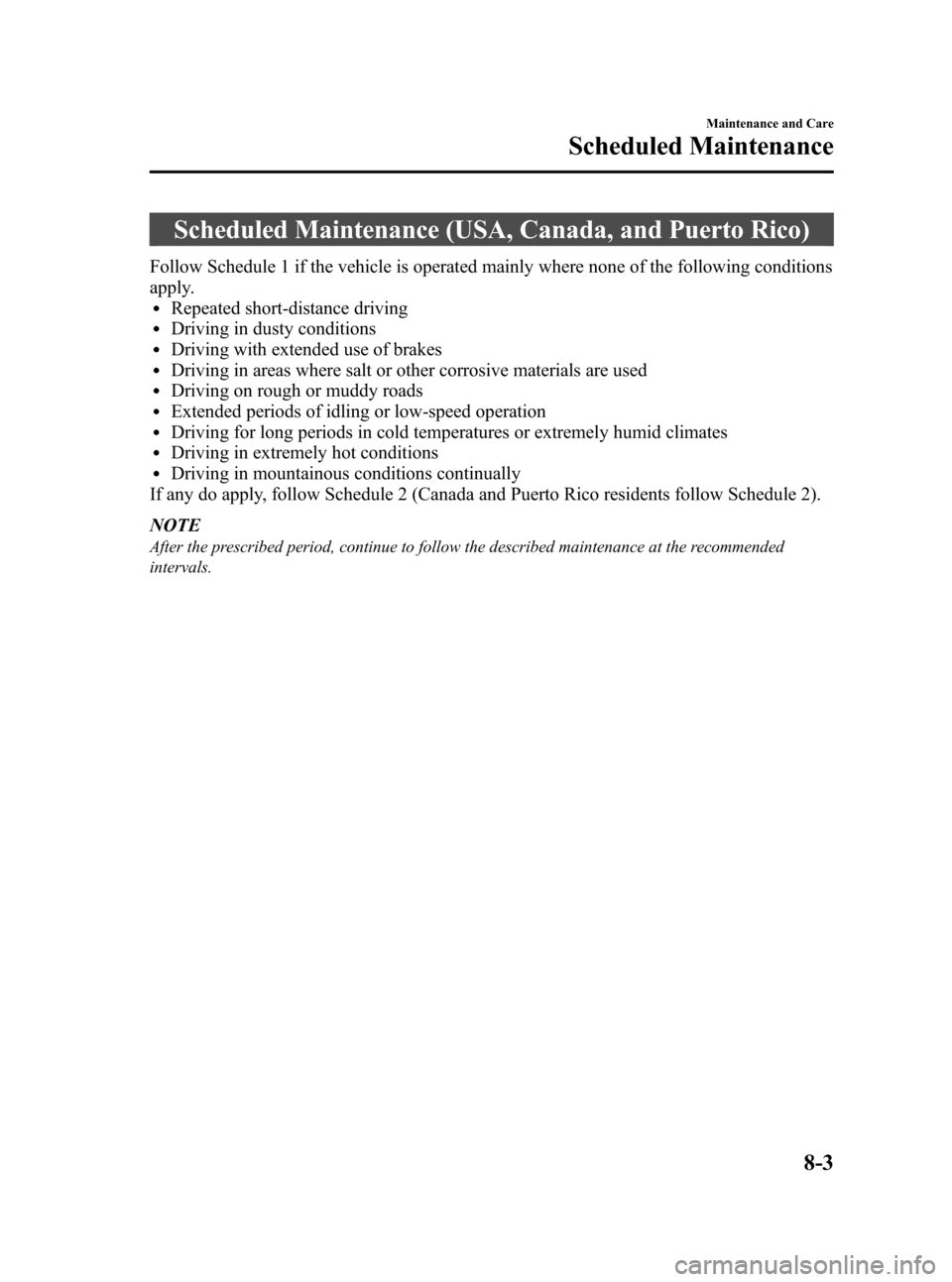 MAZDA MODEL 3 HATCHBACK 2010   (in English) Owners Guide Black plate (367,1)
Scheduled Maintenance (USA, Canada, and Puerto Rico)
Follow Schedule 1 if the vehicle is operated mainly where none of the following conditions
apply.
lRepeated short-distance driv