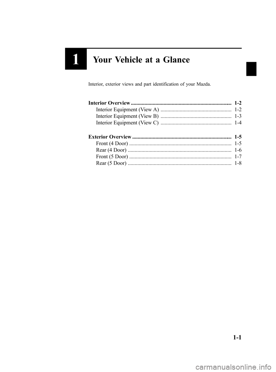 MAZDA MODEL 3 HATCHBACK 2010  Owners Manual (in English) Black plate (7,1)
1Your Vehicle at a Glance
Interior, exterior views and part identification of your Mazda.
Interior Overview ..........................................................................