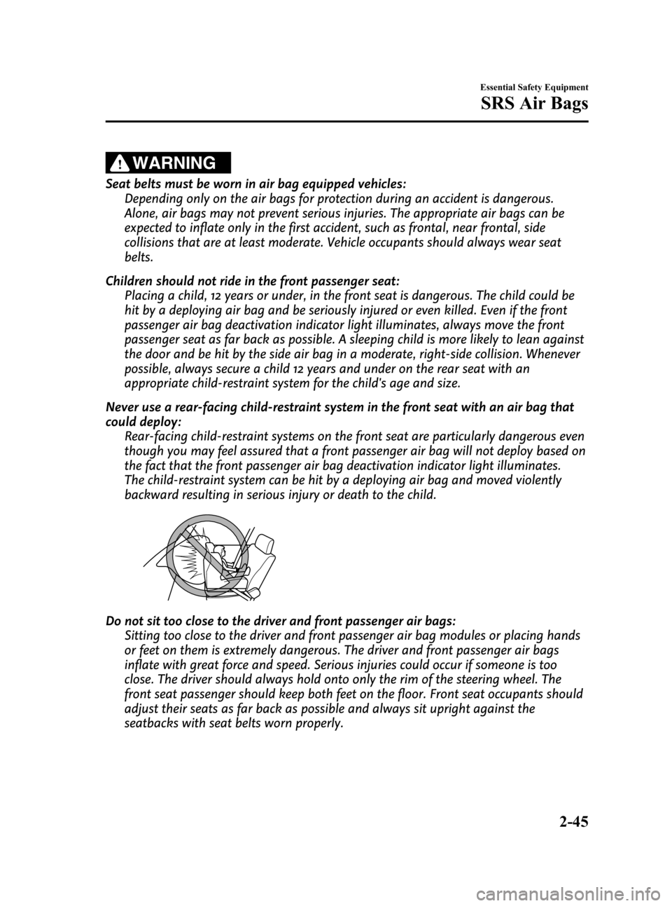 MAZDA MODEL 3 HATCHBACK 2010  Owners Manual (in English) Black plate (59,1)
WARNING
Seat belts must be worn in air bag equipped vehicles:
Depending only on the air bags for protection during an accident is dangerous.
Alone, air bags may not prevent serious 