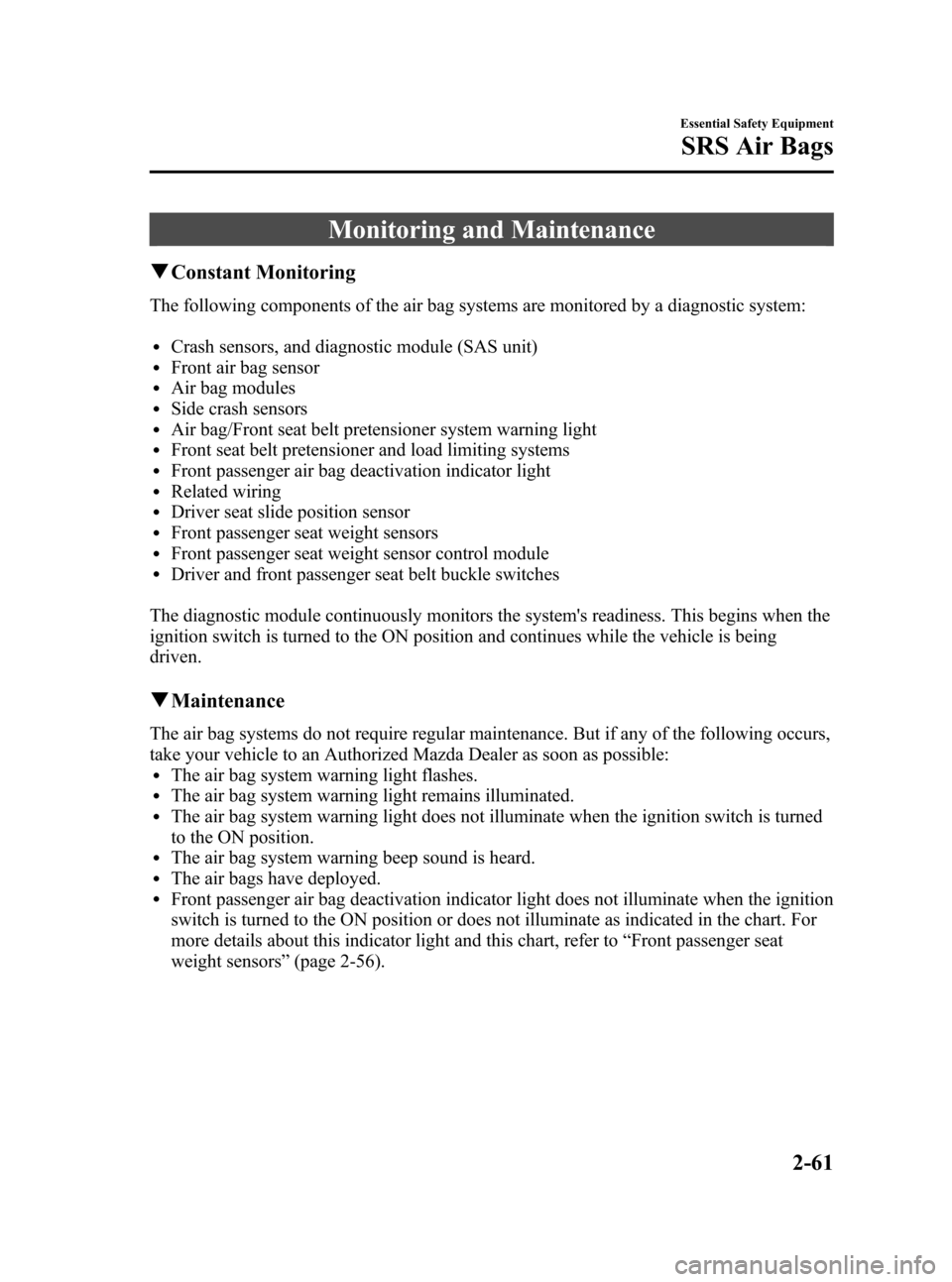 MAZDA MODEL 3 HATCHBACK 2010   (in English) Manual PDF Black plate (75,1)
Monitoring and Maintenance
qConstant Monitoring
The following components of the air bag systems are monitored by a diagnostic system:
lCrash sensors, and diagnostic module (SAS unit