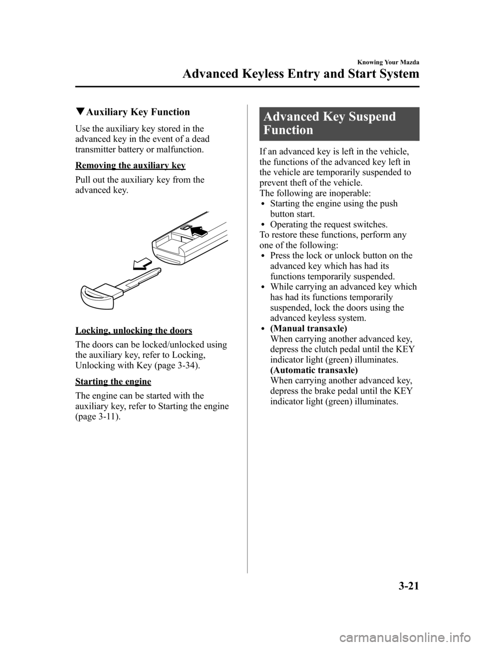 MAZDA MODEL 3 HATCHBACK 2010  Owners Manual (in English) Black plate (97,1)
qAuxiliary Key Function
Use the auxiliary key stored in the
advanced key in the event of a dead
transmitter battery or malfunction.
Removing the auxiliary key
Pull out the auxiliary