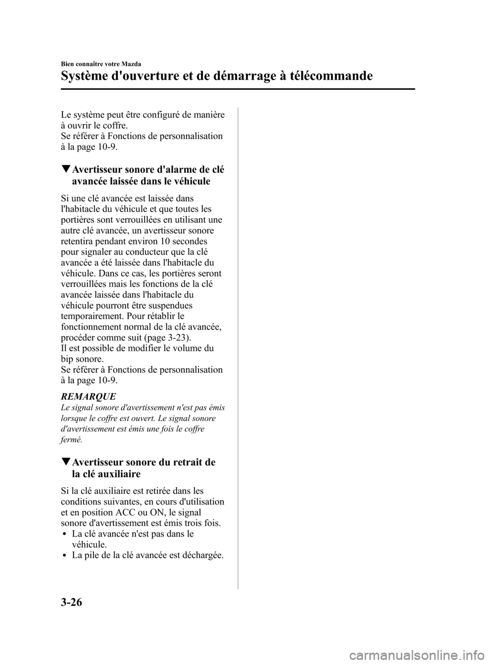 MAZDA MODEL 3 HATCHBACK 2010  Manuel du propriétaire (in French) Black plate (108,1)
Le système peut être configuré de manière
à ouvrir le coffre.
Se référer à Fonctions de personnalisation
à la page 10-9.
qAvertisseur sonore dalarme de clé
avancée lais