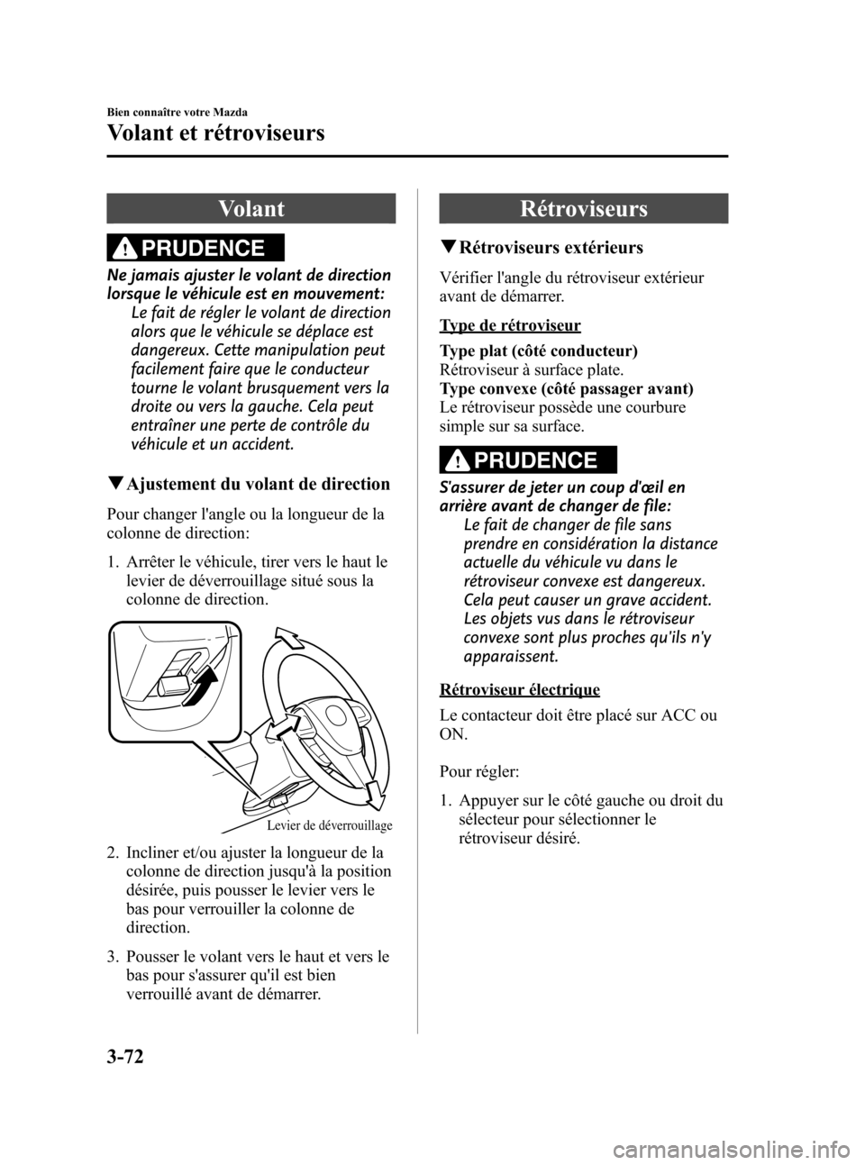 MAZDA MODEL 3 HATCHBACK 2010 Manuel du propriétaire (in French) Black plate (154,1)
Volant
PRUDENCE
Ne jamais ajuster le volant de direction
lorsque le véhicule est en mouvement:
Le fait de régler le volant de direction
alors que le véhicule se déplace est
dan MAZDA MODEL 3 HATCHBACK 2010 Manuel du propriétaire (in French) Black plate (154,1)
Volant
PRUDENCE
Ne jamais ajuster le volant de direction
lorsque le véhicule est en mouvement:
Le fait de régler le volant de direction
alors que le véhicule se déplace est
dan