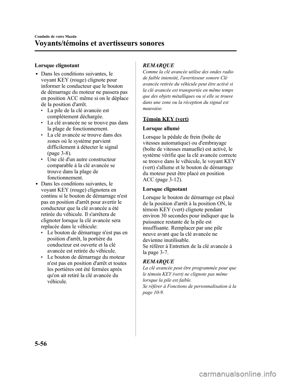 MAZDA MODEL 3 HATCHBACK 2010 Manuel du propriétaire (in French) Black plate (228,1)
Lorsque clignotant
lDans les conditions suivantes, le
voyant KEY (rouge) clignote pour
informer le conducteur que le bouton
de démarrage du moteur ne passera pas
en position ACC m MAZDA MODEL 3 HATCHBACK 2010 Manuel du propriétaire (in French) Black plate (228,1)
Lorsque clignotant
lDans les conditions suivantes, le
voyant KEY (rouge) clignote pour
informer le conducteur que le bouton
de démarrage du moteur ne passera pas
en position ACC m