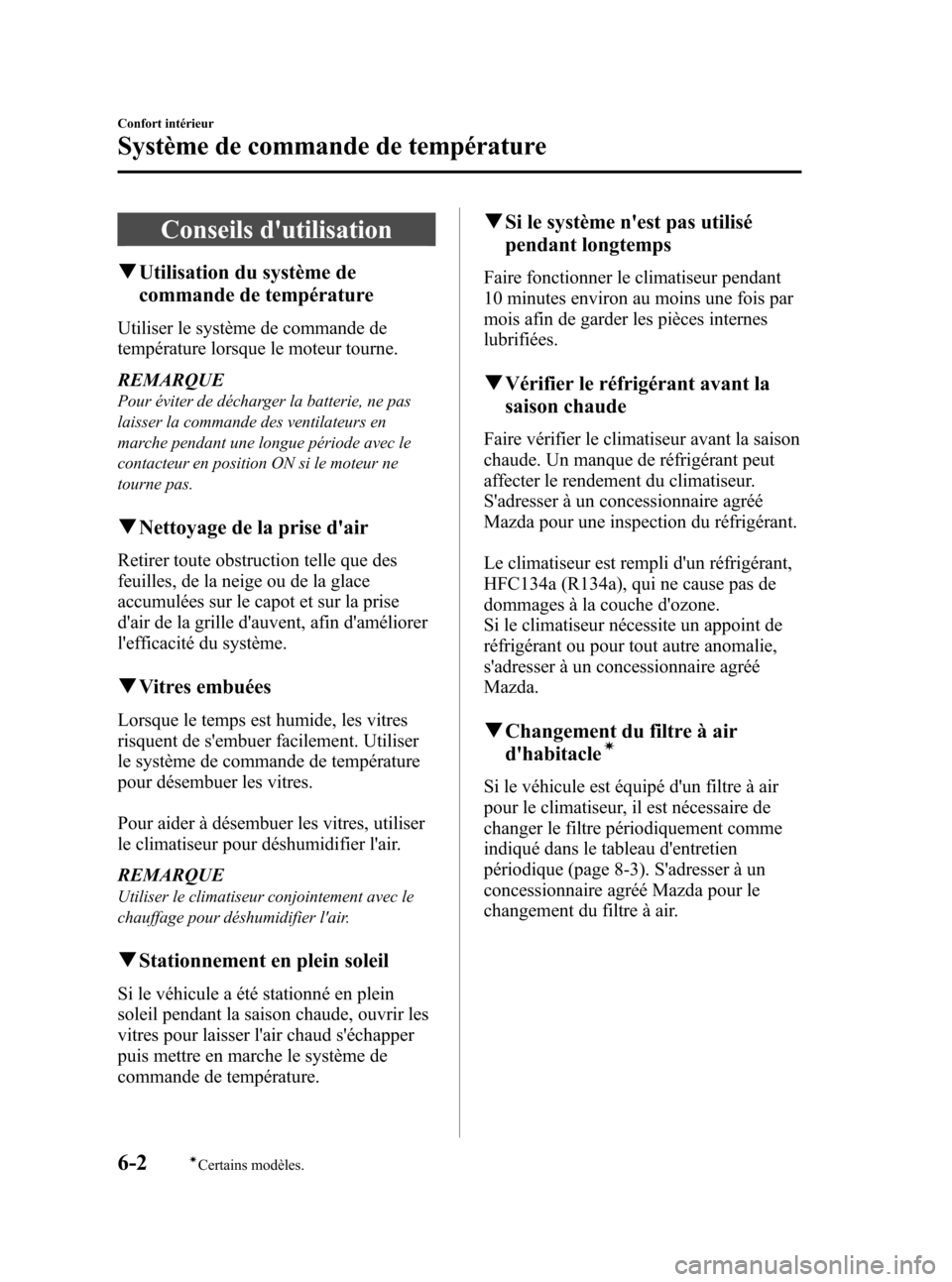 MAZDA MODEL 3 HATCHBACK 2010 Manuel du propriétaire (in French) Black plate (248,1)
Conseils dutilisation
qUtilisation du système de
commande de température
Utiliser le système de commande de
température lorsque le moteur tourne.
REMARQUE
Pour éviter de déc MAZDA MODEL 3 HATCHBACK 2010 Manuel du propriétaire (in French) Black plate (248,1)
Conseils dutilisation
qUtilisation du système de
commande de température
Utiliser le système de commande de
température lorsque le moteur tourne.
REMARQUE
Pour éviter de déc