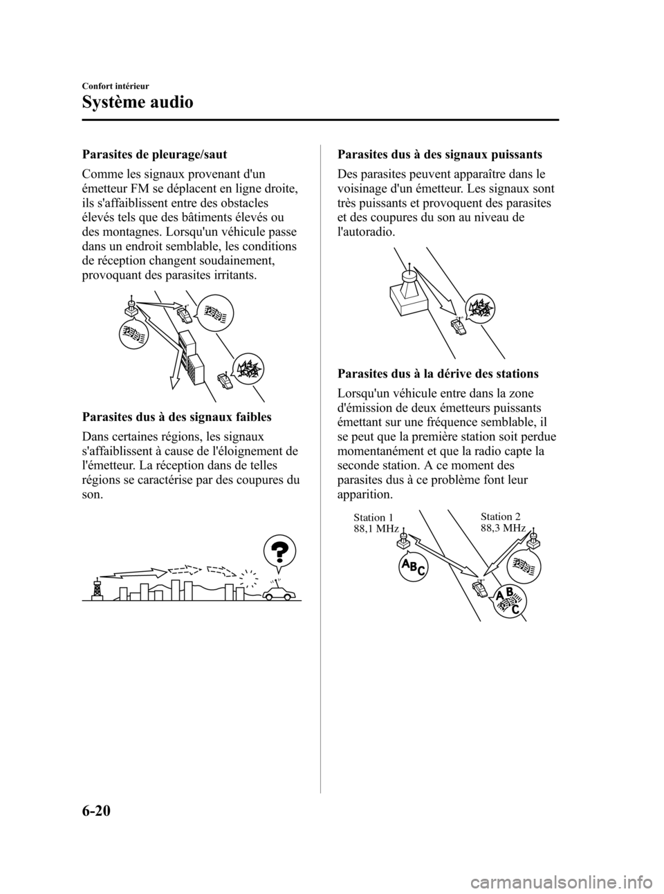 MAZDA MODEL 3 HATCHBACK 2010  Manuel du propriétaire (in French) Black plate (266,1)
Parasites de pleurage/saut
Comme les signaux provenant dun
émetteur FM se déplacent en ligne droite,
ils saffaiblissent entre des obstacles
élevés tels que des bâtiments él