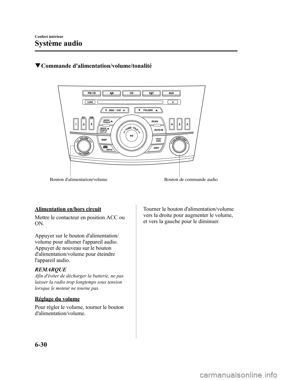 MAZDA MODEL 3 HATCHBACK 2010 Manuel du propriétaire (in French) Black plate (276,1)
qCommande dalimentation/volume/tonalité
Bouton dalimentation/volume Bouton de commande audio
Alimentation en/hors circuit
Mettre le contacteur en position ACC ou
ON.
Appuyer sur MAZDA MODEL 3 HATCHBACK 2010 Manuel du propriétaire (in French) Black plate (276,1)
qCommande dalimentation/volume/tonalité
Bouton dalimentation/volume Bouton de commande audio
Alimentation en/hors circuit
Mettre le contacteur en position ACC ou
ON.
Appuyer sur