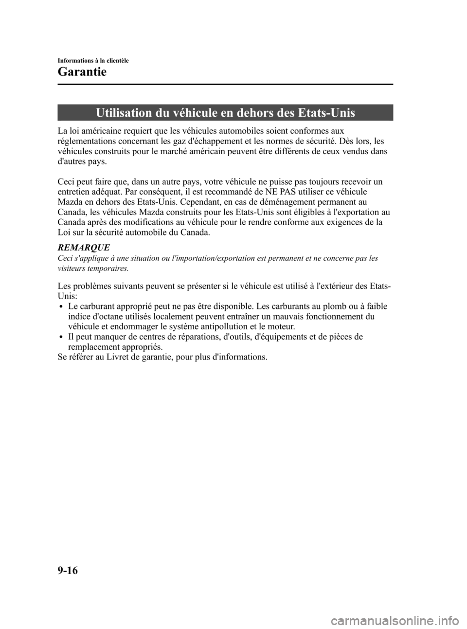 MAZDA MODEL 3 HATCHBACK 2010  Manuel du propriétaire (in French) Black plate (482,1)
Utilisation du véhicule en dehors des Etats-Unis
La loi américaine requiert que les véhicules automobiles soient conformes aux
réglementations concernant les gaz déchappement