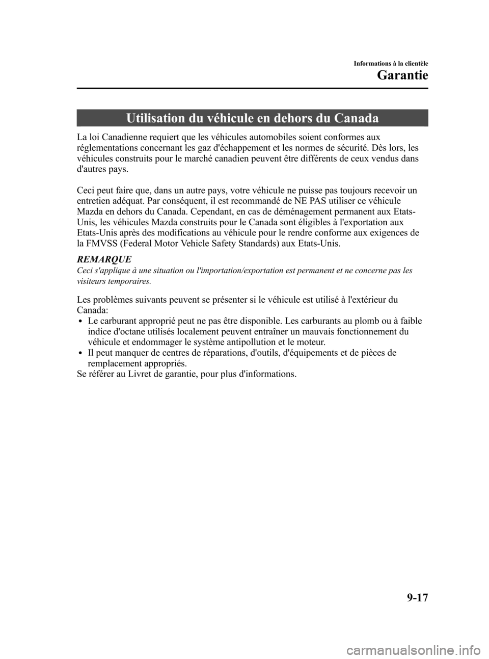 MAZDA MODEL 3 HATCHBACK 2010  Manuel du propriétaire (in French) Black plate (483,1)
Utilisation du véhicule en dehors du Canada
La loi Canadienne requiert que les véhicules automobiles soient conformes aux
réglementations concernant les gaz déchappement et le