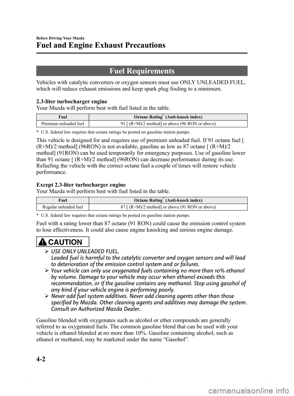 MAZDA MODEL 3 HATCHBACK 2009  Owners Manual (in English) Black plate (108,1)
Fuel Requirements
Vehicles with catalytic converters or oxygen sensors must use ONLY UNLEADED FUEL,
which will reduce exhaust emissions and keep spark plug fouling to a minimum.
2.