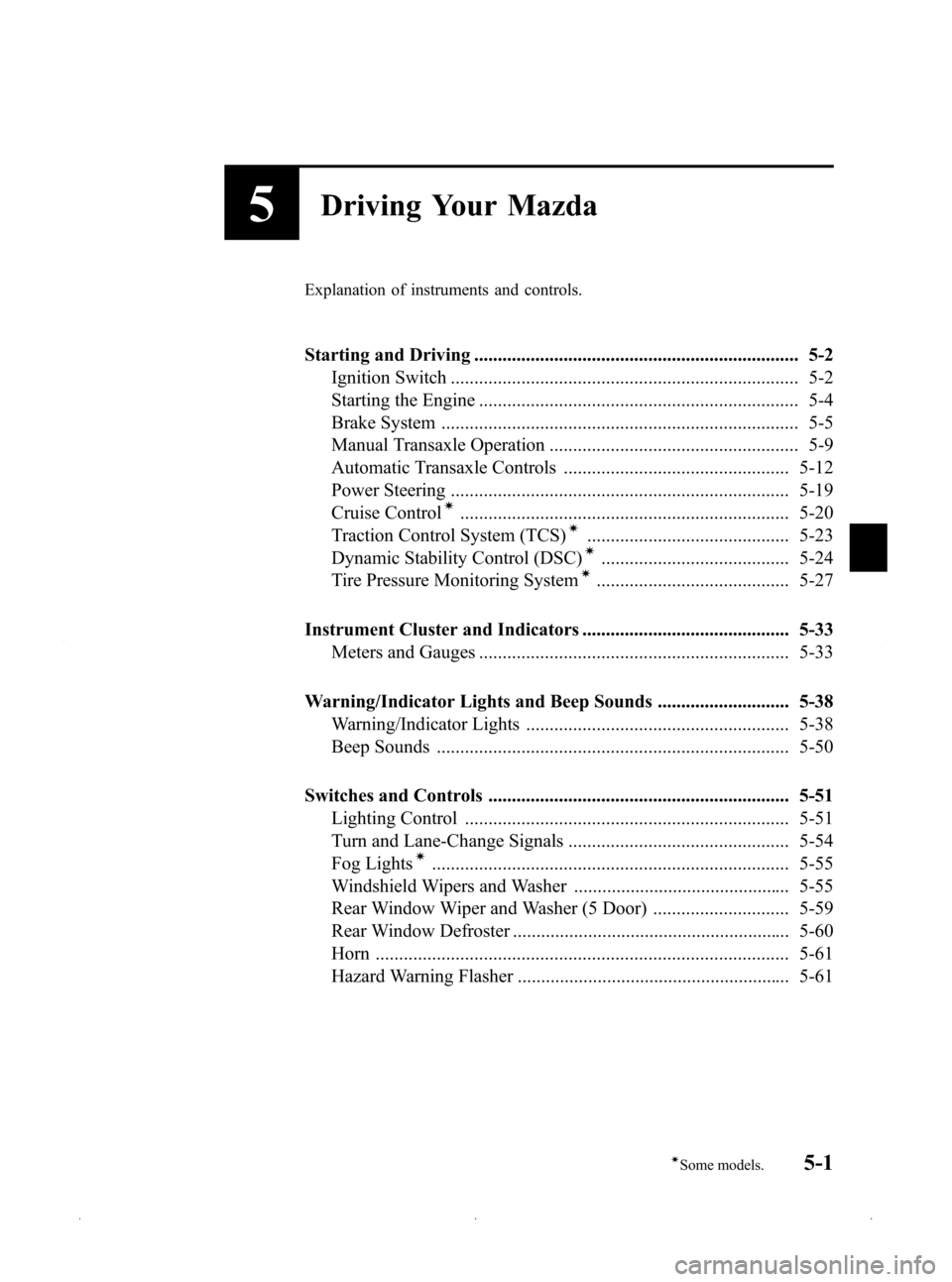 MAZDA MODEL 3 HATCHBACK 2009  Owners Manual (in English) Black plate (123,1)
5Driving Your Mazda
Explanation of instruments and controls.
Starting and Driving ..................................................................... 5-2Ignition Switch .........