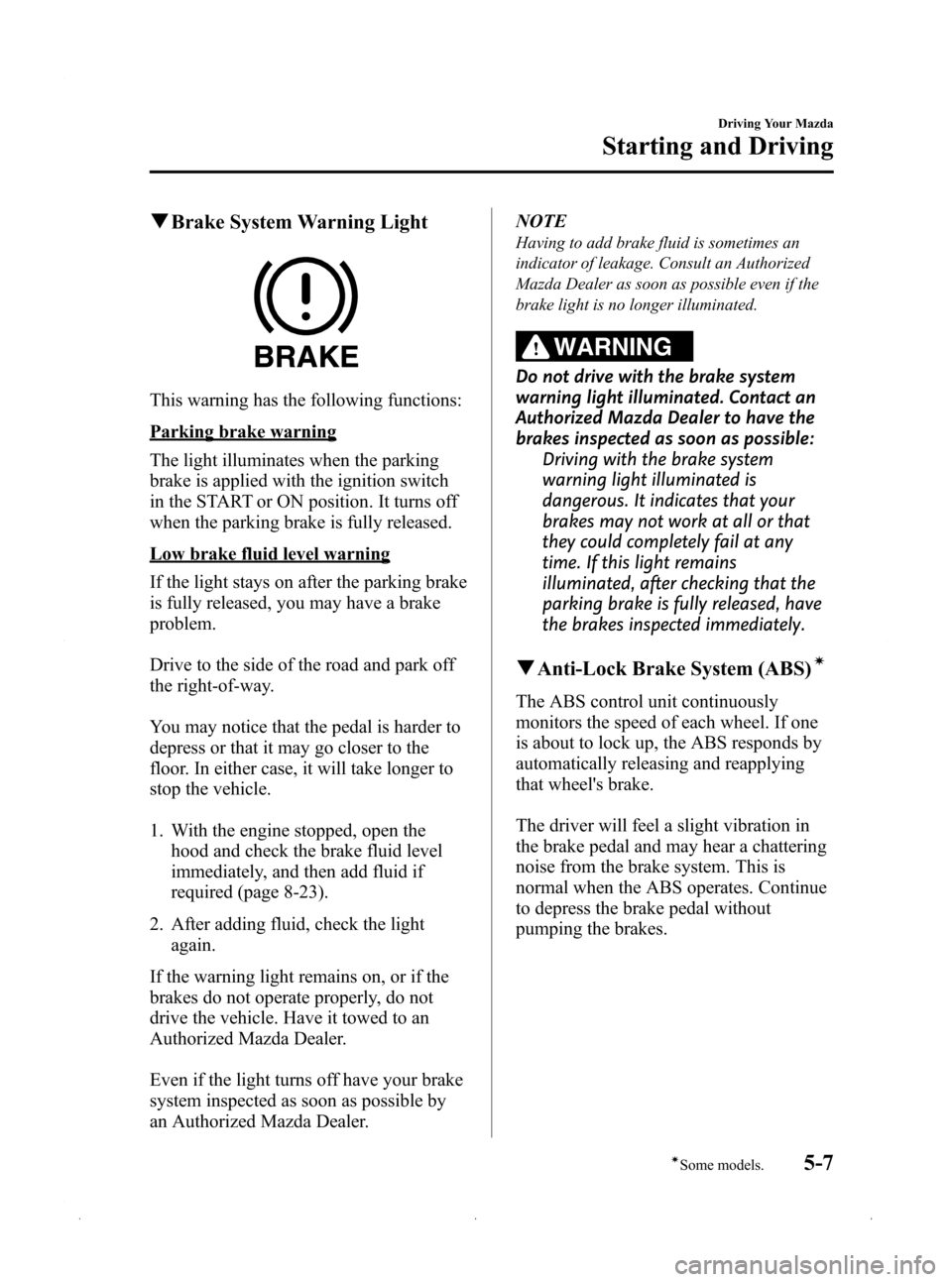 MAZDA MODEL 3 HATCHBACK 2009  Owners Manual (in English) Black plate (129,1)
qBrake System Warning Light
This warning has the following functions:
Parking brake warning
The light illuminates when the parking
brake is applied with the ignition switch
in the 