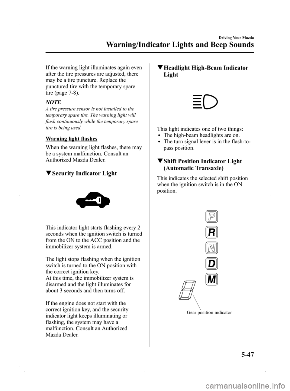 MAZDA MODEL 3 HATCHBACK 2009  Owners Manual (in English) Black plate (169,1)
If the warning light illuminates again even
after the tire pressures are adjusted, there
may be a tire puncture. Replace the
punctured tire with the temporary spare
tire (page 7-8)