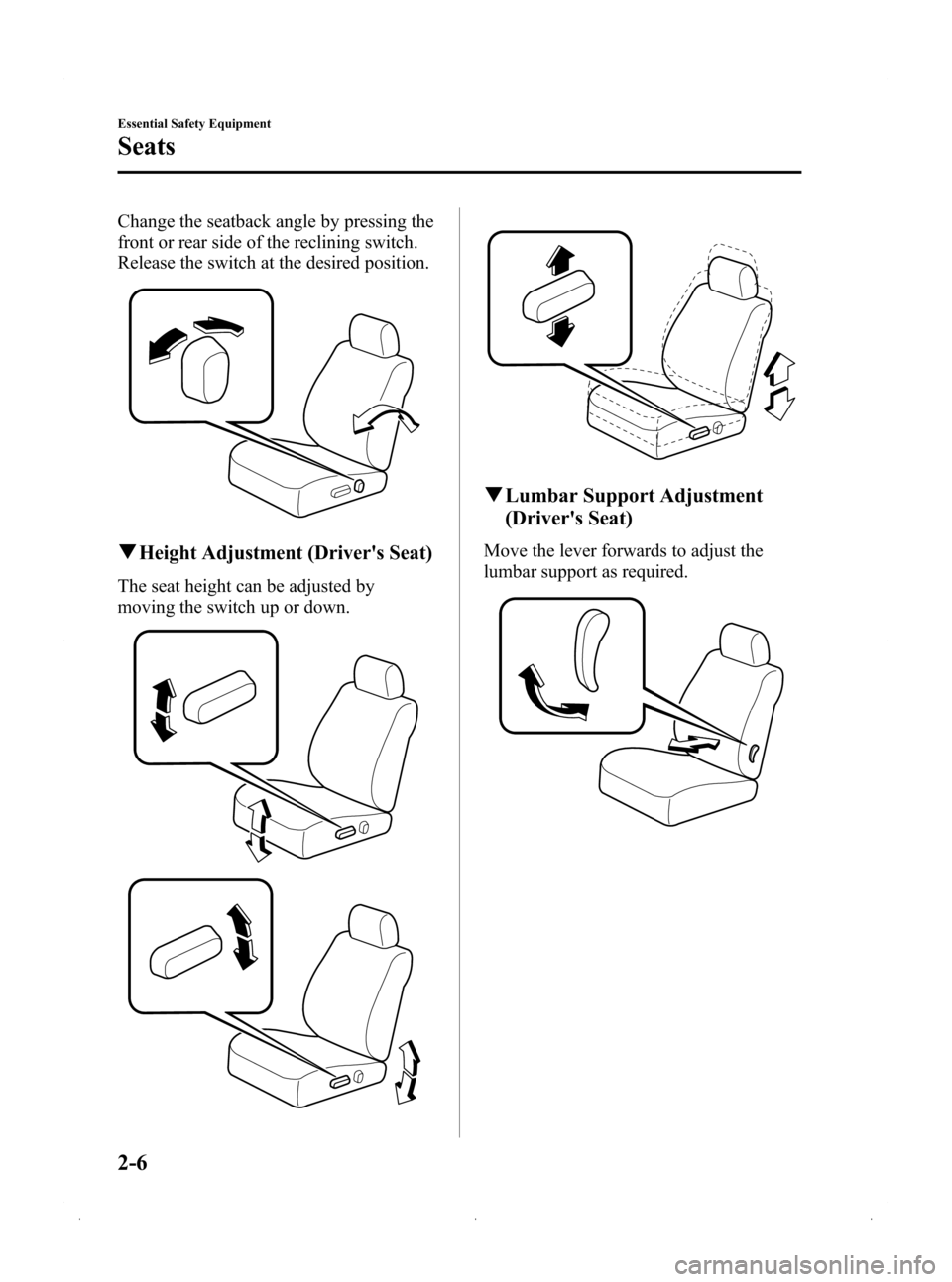 MAZDA MODEL 3 HATCHBACK 2009   (in English) User Guide Black plate (20,1)
Change the seatback angle by pressing the
front or rear side of the reclining switch.
Release the switch at the desired position.
qHeight Adjustment (Drivers Seat)
The seat height 