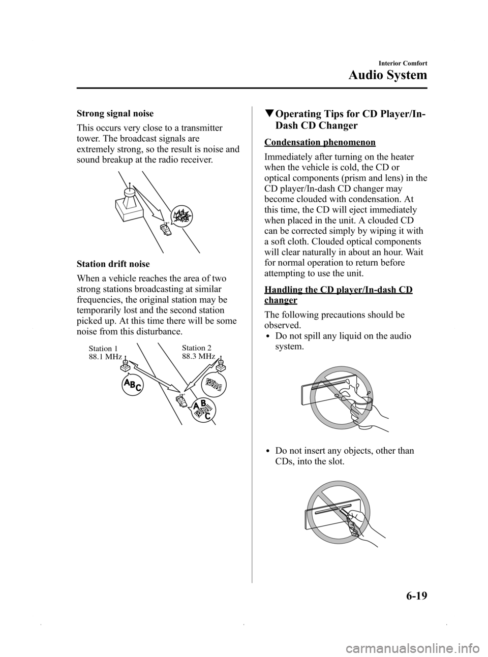 MAZDA MODEL 3 HATCHBACK 2009  Owners Manual (in English) Black plate (203,1)
Strong signal noise
This occurs very close to a transmitter
tower. The broadcast signals are
extremely strong, so the result is noise and
sound breakup at the radio receiver.
Stati